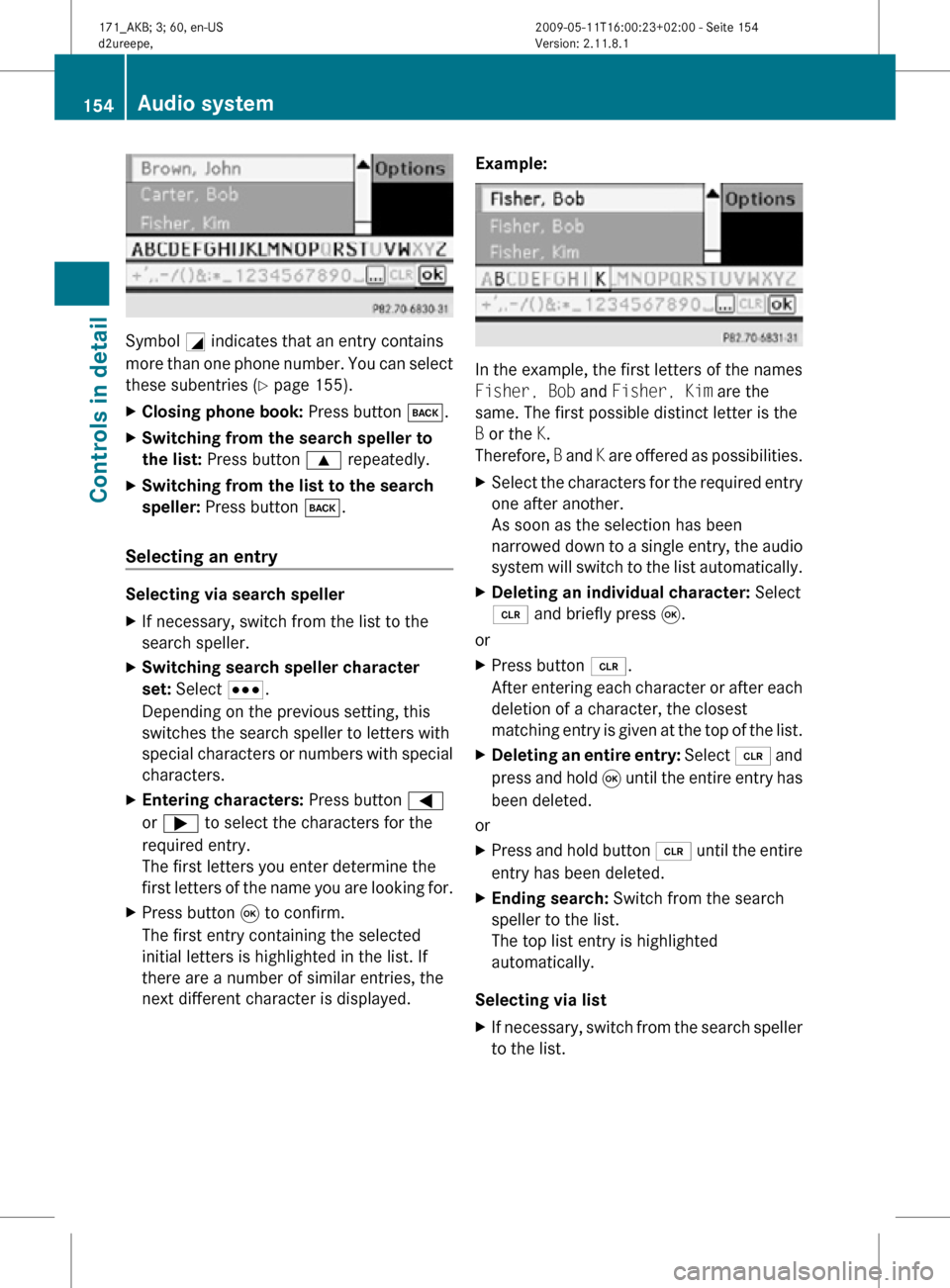 MERCEDES-BENZ SLK300 2011 R170 Owners Manual Symbol
G indicates that an entry contains
more than one phone number. You can select
these subentries ( Y page 155).
X Closing phone book: Press button k.
X Switching from the search speller to
the MERCEDES-BENZ SLK300 2011 R170 Owners Manual Symbol
G indicates that an entry contains
more than one phone number. You can select
these subentries ( Y page 155).
X Closing phone book: Press button k.
X Switching from the search speller to
the