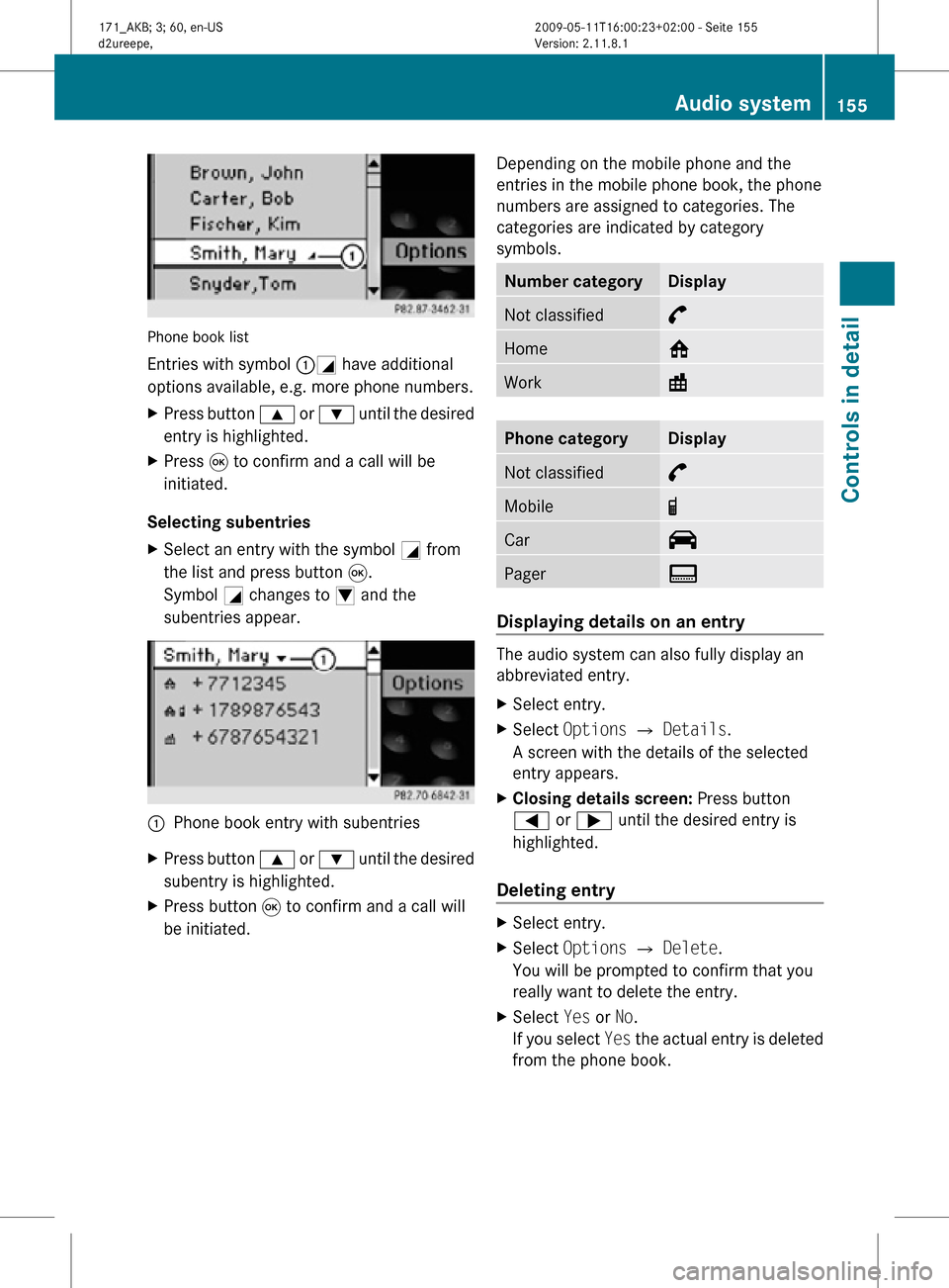 MERCEDES-BENZ SLK300 2011 R170 Owners Manual Phone book list
Entries with symbol :G have additional
options available, e.g. more phone numbers.
X
Press button 9 or : until the desired
entry is highlighted.
X Press 9 to confirm and a call will b MERCEDES-BENZ SLK300 2011 R170 Owners Manual Phone book list
Entries with symbol :G have additional
options available, e.g. more phone numbers.
X
Press button 9 or : until the desired
entry is highlighted.
X Press 9 to confirm and a call will b