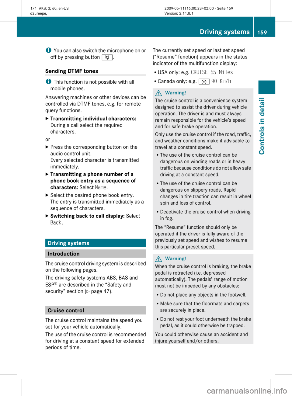 MERCEDES-BENZ SLK300 2011 R170 Owners Manual i
You can also switch the microphone on or
off by pressing button 8.
Sending DTMF tones i
This function is not possible with all
mobile phones.
Answering
machines or other devices can be
controlled MERCEDES-BENZ SLK300 2011 R170 Owners Manual i
You can also switch the microphone on or
off by pressing button 8.
Sending DTMF tones i
This function is not possible with all
mobile phones.
Answering
machines or other devices can be
controlled