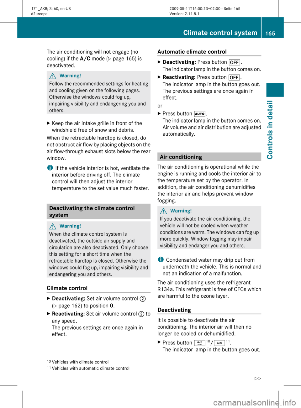 MERCEDES-BENZ SLK300 2011 R170 Owners Manual The air conditioning will not engage (no
cooling) if the A/C
mode (Y page 165) is
deactivated. G
Warning!
Follow the recommended settings for heating
and cooling given on the following pages.
Otherwi MERCEDES-BENZ SLK300 2011 R170 Owners Manual The air conditioning will not engage (no
cooling) if the A/C
mode (Y page 165) is
deactivated. G
Warning!
Follow the recommended settings for heating
and cooling given on the following pages.
Otherwi