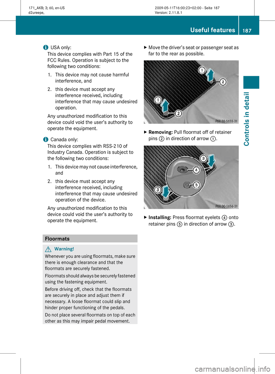 MERCEDES-BENZ SLK300 2011 R170 Owners Manual i
USA only:
This device complies with Part 15 of the
FCC Rules. Operation is subject to the
following two conditions:
1. This device may not cause harmful interference, and
2. this device must accept MERCEDES-BENZ SLK300 2011 R170 Owners Manual i
USA only:
This device complies with Part 15 of the
FCC Rules. Operation is subject to the
following two conditions:
1. This device may not cause harmful interference, and
2. this device must accept