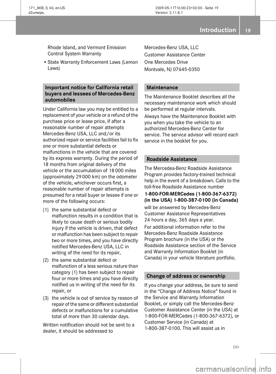 MERCEDES-BENZ SLK300 2011 R170 Owners Manual Rhode Island, and Vermont Emission
Control System Warranty
R State Warranty Enforcement Laws (Lemon
Laws) Important notice for California retail
buyers
and lessees of Mercedes-Benz
automobiles
Unde MERCEDES-BENZ SLK300 2011 R170 Owners Manual Rhode Island, and Vermont Emission
Control System Warranty
R State Warranty Enforcement Laws (Lemon
Laws) Important notice for California retail
buyers
and lessees of Mercedes-Benz
automobiles
Unde