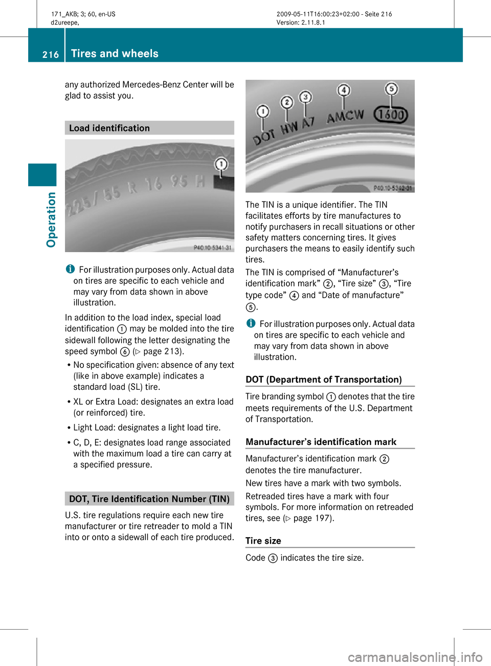 MERCEDES-BENZ SLK300 2011 R170 Owners Manual any authorized Mercedes-Benz Center will be
glad to assist you.
Load identification
i
For illustration purposes only. Actual data
on tires are specific to each vehicle and
may vary from data shown in MERCEDES-BENZ SLK300 2011 R170 Owners Manual any authorized Mercedes-Benz Center will be
glad to assist you.
Load identification
i
For illustration purposes only. Actual data
on tires are specific to each vehicle and
may vary from data shown in