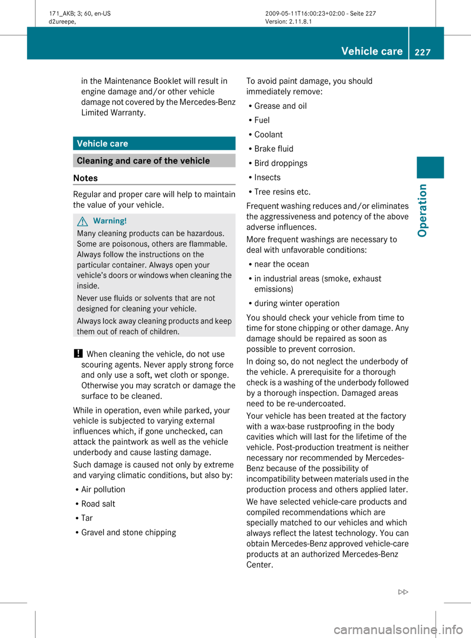 MERCEDES-BENZ SLK300 2011 R170 Owners Manual in the Maintenance Booklet will result in
engine damage and/or other vehicle
damage
not covered by the Mercedes-Benz
Limited Warranty. Vehicle care
Cleaning and care of the vehicle
Notes Regular and MERCEDES-BENZ SLK300 2011 R170 Owners Manual in the Maintenance Booklet will result in
engine damage and/or other vehicle
damage
not covered by the Mercedes-Benz
Limited Warranty. Vehicle care
Cleaning and care of the vehicle
Notes Regular and