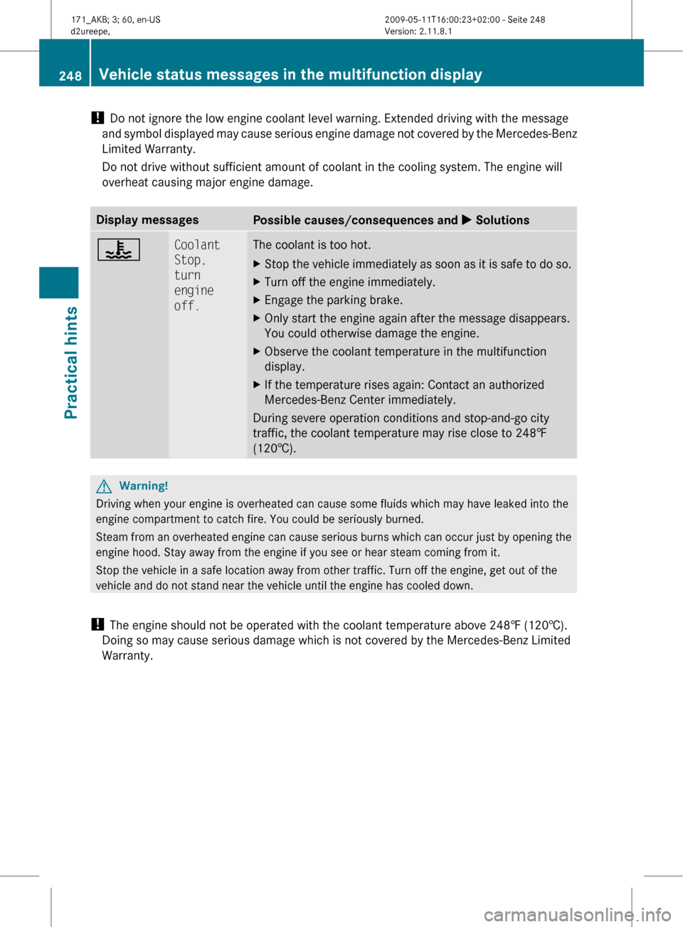 MERCEDES-BENZ SLK300 2011 R170 Owners Manual !
Do not ignore the low engine coolant level warning. Extended driving with the message
and
symbol displayed may cause serious engine damage not covered by the Mercedes-Benz
Limited Warranty.
Do not MERCEDES-BENZ SLK300 2011 R170 Owners Manual !
Do not ignore the low engine coolant level warning. Extended driving with the message
and
symbol displayed may cause serious engine damage not covered by the Mercedes-Benz
Limited Warranty.
Do not