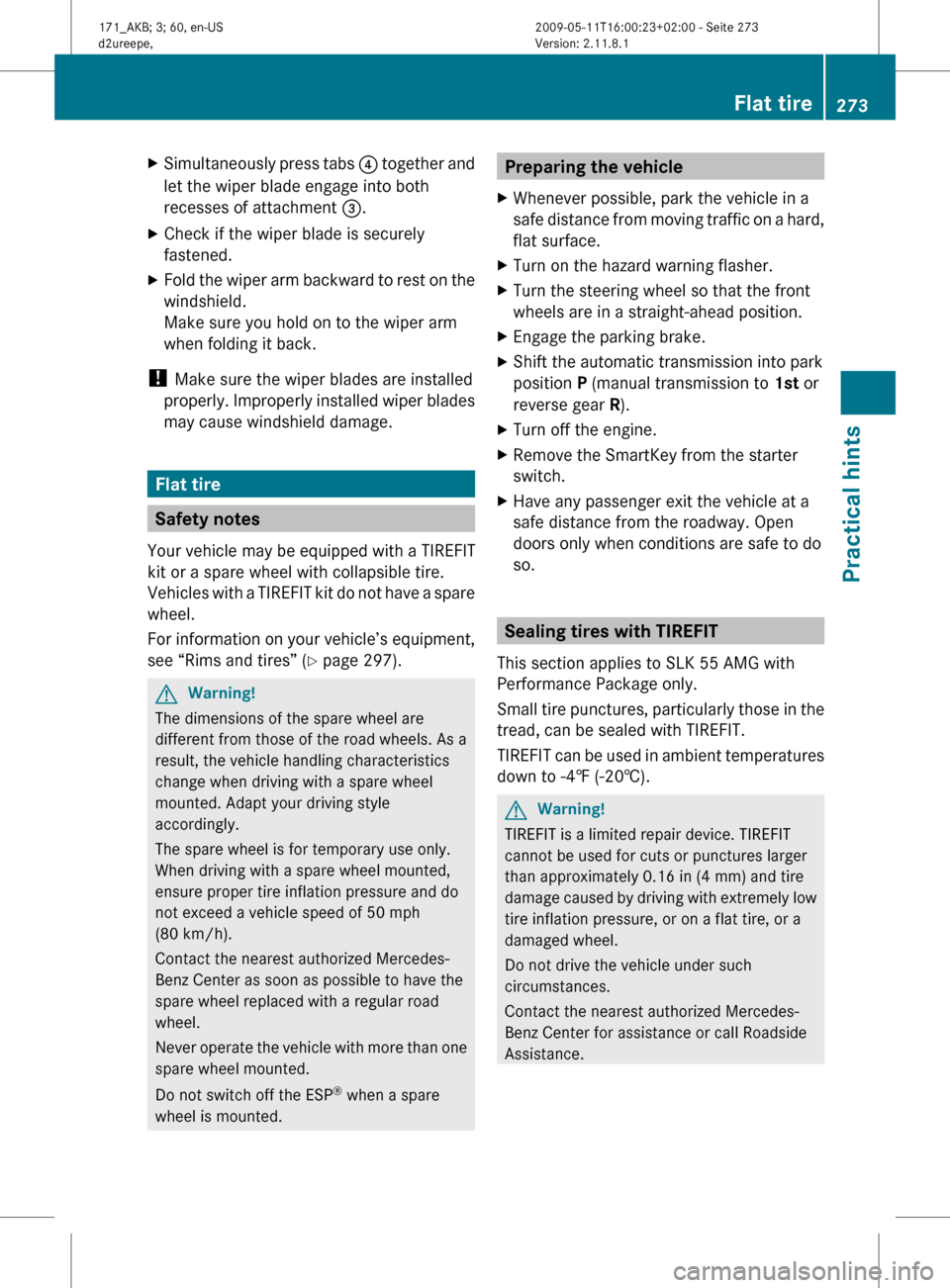 MERCEDES-BENZ SLK300 2011 R170 Owners Manual X
Simultaneously press tabs ? together and
let the wiper blade engage into both
recesses of attachment =.
X Check if the wiper blade is securely
fastened.
X Fold the wiper arm backward to rest on t MERCEDES-BENZ SLK300 2011 R170 Owners Manual X
Simultaneously press tabs ? together and
let the wiper blade engage into both
recesses of attachment =.
X Check if the wiper blade is securely
fastened.
X Fold the wiper arm backward to rest on t