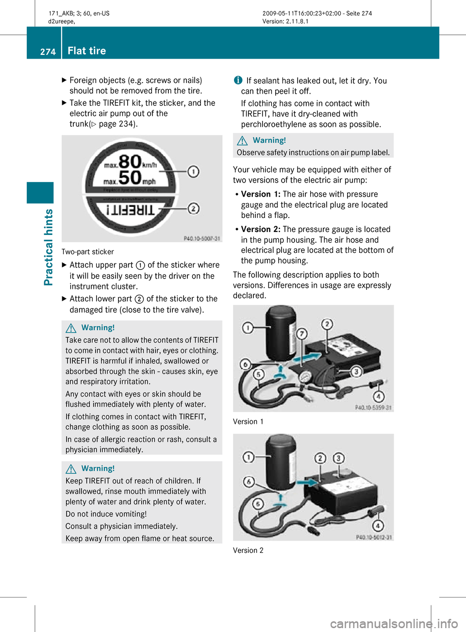 MERCEDES-BENZ SLK300 2011 R170 Owners Manual X
Foreign objects (e.g. screws or nails)
should not be removed from the tire.
X Take the TIREFIT kit, the sticker, and the
electric air pump out of the
trunk(Y page 234). Two-part sticker
X
Attach upp MERCEDES-BENZ SLK300 2011 R170 Owners Manual X
Foreign objects (e.g. screws or nails)
should not be removed from the tire.
X Take the TIREFIT kit, the sticker, and the
electric air pump out of the
trunk(Y page 234). Two-part sticker
X
Attach upp