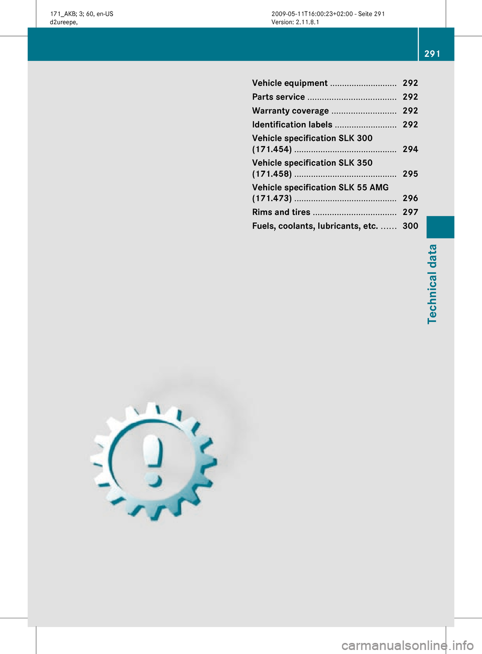 MERCEDES-BENZ SLK300 2011 R170 Owners Manual Vehicle equipment ............................
292
Parts service ..................................... 292
Warranty coverage  ...........................292
Identification labels  ....................