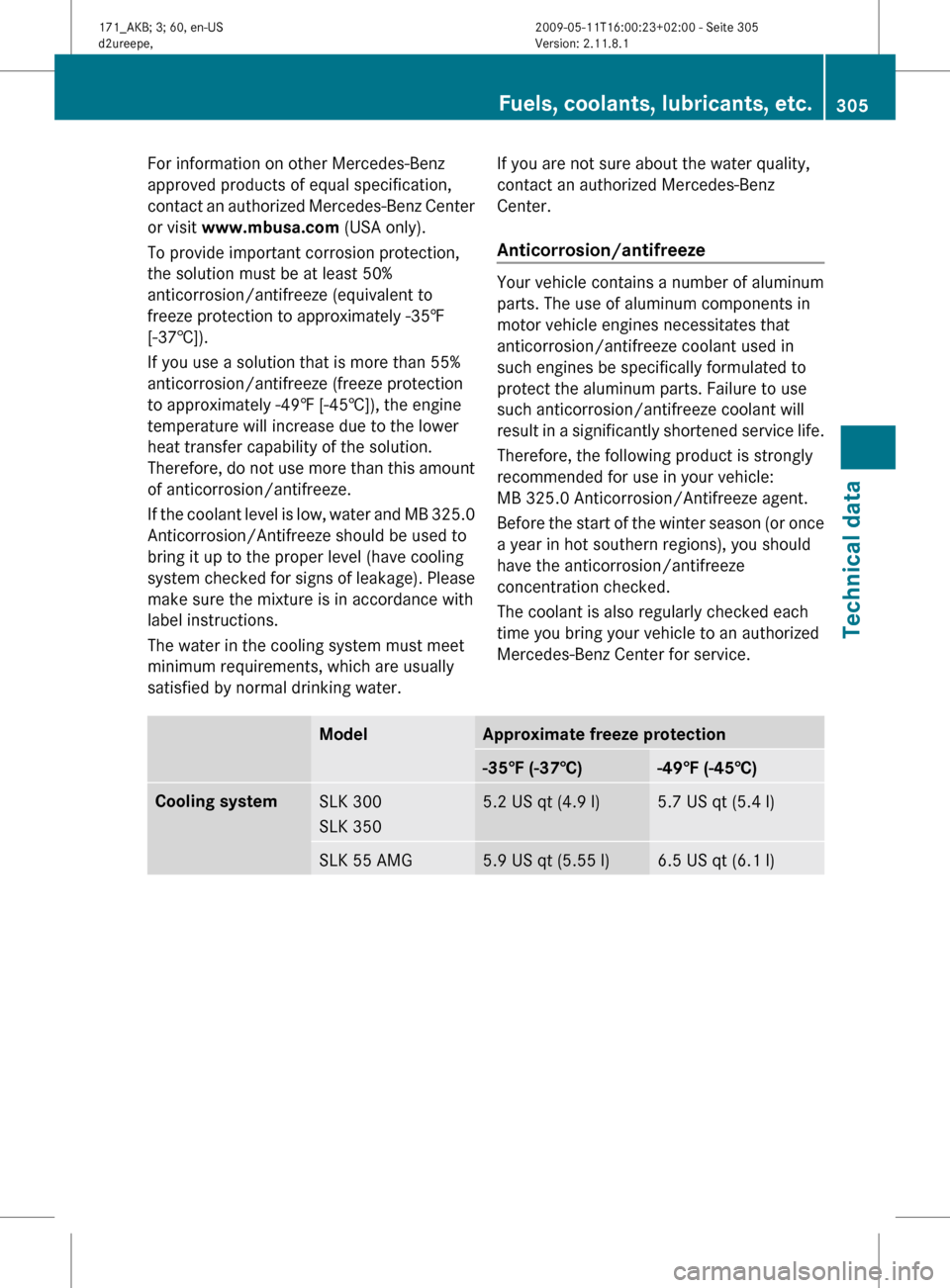 MERCEDES-BENZ SLK300 2011 R170 Owners Manual For information on other Mercedes-Benz
approved products of equal specification,
contact
an authorized Mercedes-Benz Center
or visit www.mbusa.com (USA only).
To provide important corrosion protectio MERCEDES-BENZ SLK300 2011 R170 Owners Manual For information on other Mercedes-Benz
approved products of equal specification,
contact
an authorized Mercedes-Benz Center
or visit www.mbusa.com (USA only).
To provide important corrosion protectio