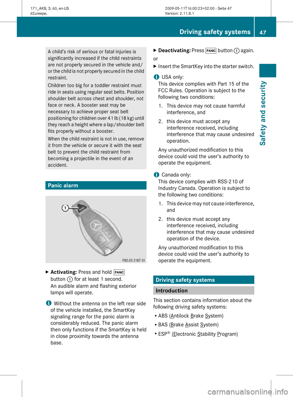 MERCEDES-BENZ SLK300 2011 R170 Owners Manual A child’s risk of serious or fatal injuries is
significantly increased if the child restraints
are not properly secured in the vehicle and/
or the child is not properly secured in the child
restrain MERCEDES-BENZ SLK300 2011 R170 Owners Manual A child’s risk of serious or fatal injuries is
significantly increased if the child restraints
are not properly secured in the vehicle and/
or the child is not properly secured in the child
restrain