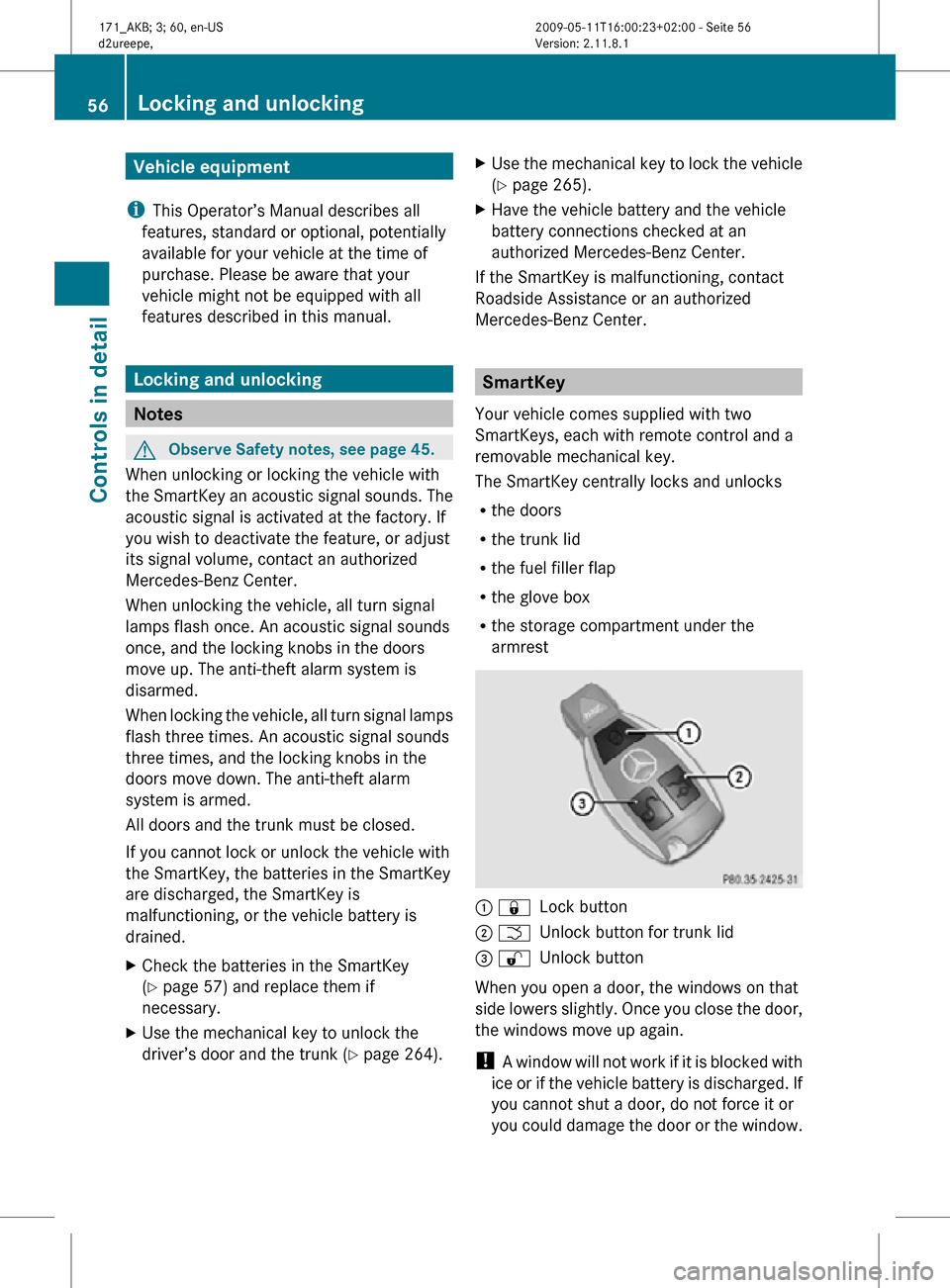 MERCEDES-BENZ SLK300 2011 R170 Owners Manual Vehicle equipment
i This Operator’s Manual describes all
features, standard or optional, potentially
available for your vehicle at the time of
purchase. Please be aware that your
vehicle might not b MERCEDES-BENZ SLK300 2011 R170 Owners Manual Vehicle equipment
i This Operator’s Manual describes all
features, standard or optional, potentially
available for your vehicle at the time of
purchase. Please be aware that your
vehicle might not b