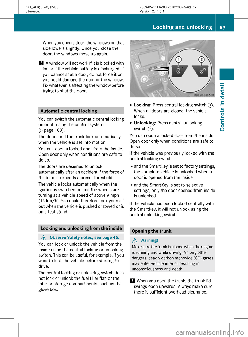 MERCEDES-BENZ SLK300 2011 R170 Owners Manual When you open a door, the windows on that
side lowers slightly. Once you close the
door, the windows move up again.
! A window will not work if it is blocked with
ice or if the vehicle battery is dis MERCEDES-BENZ SLK300 2011 R170 Owners Manual When you open a door, the windows on that
side lowers slightly. Once you close the
door, the windows move up again.
! A window will not work if it is blocked with
ice or if the vehicle battery is dis