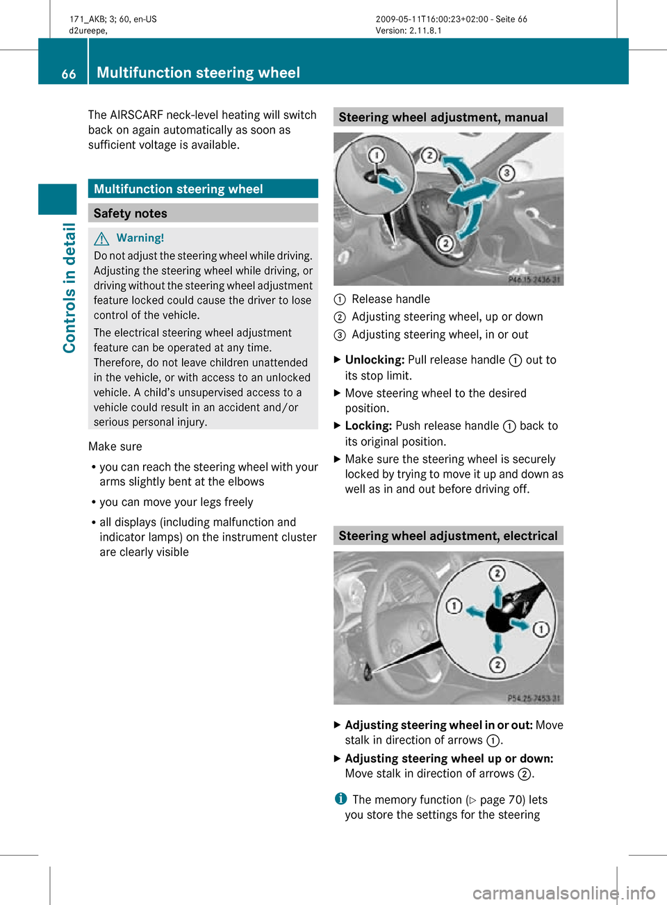 MERCEDES-BENZ SLK300 2011 R170 Owners Manual The AIRSCARF neck-level heating will switch
back on again automatically as soon as
sufficient voltage is available.
Multifunction steering wheel
Safety notes
G
Warning!
Do not adjust the steering whee MERCEDES-BENZ SLK300 2011 R170 Owners Manual The AIRSCARF neck-level heating will switch
back on again automatically as soon as
sufficient voltage is available.
Multifunction steering wheel
Safety notes
G
Warning!
Do not adjust the steering whee