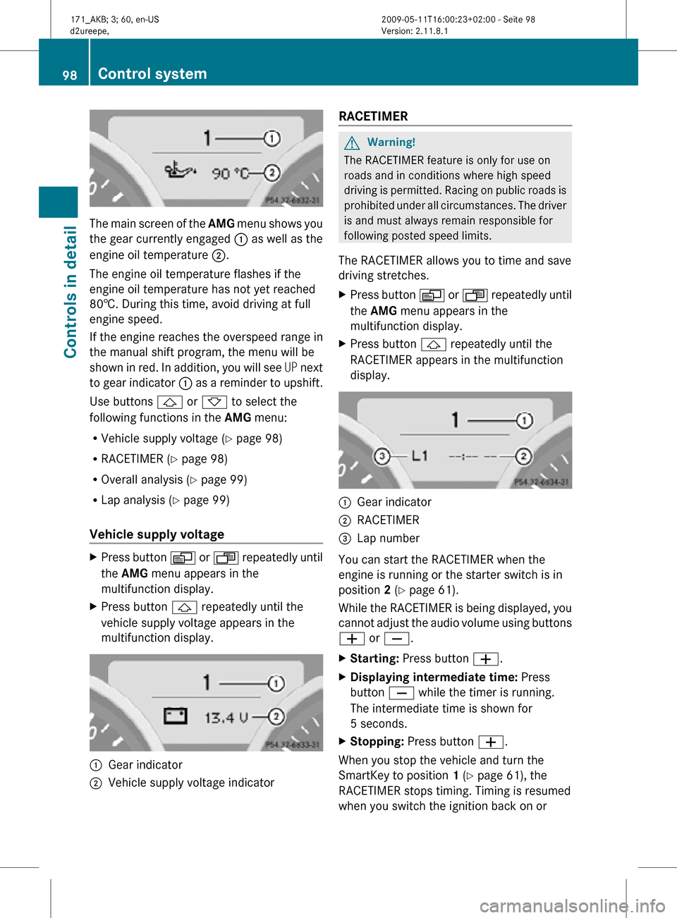 MERCEDES-BENZ SLK300 2011 R170 Owners Manual The main screen of the
AMG menu shows you
the gear currently engaged : as well as the
engine oil temperature ;.
The engine oil temperature flashes if the
engine oil temperature has not yet reached
MERCEDES-BENZ SLK300 2011 R170 Owners Manual The main screen of the
AMG menu shows you
the gear currently engaged : as well as the
engine oil temperature ;.
The engine oil temperature flashes if the
engine oil temperature has not yet reached