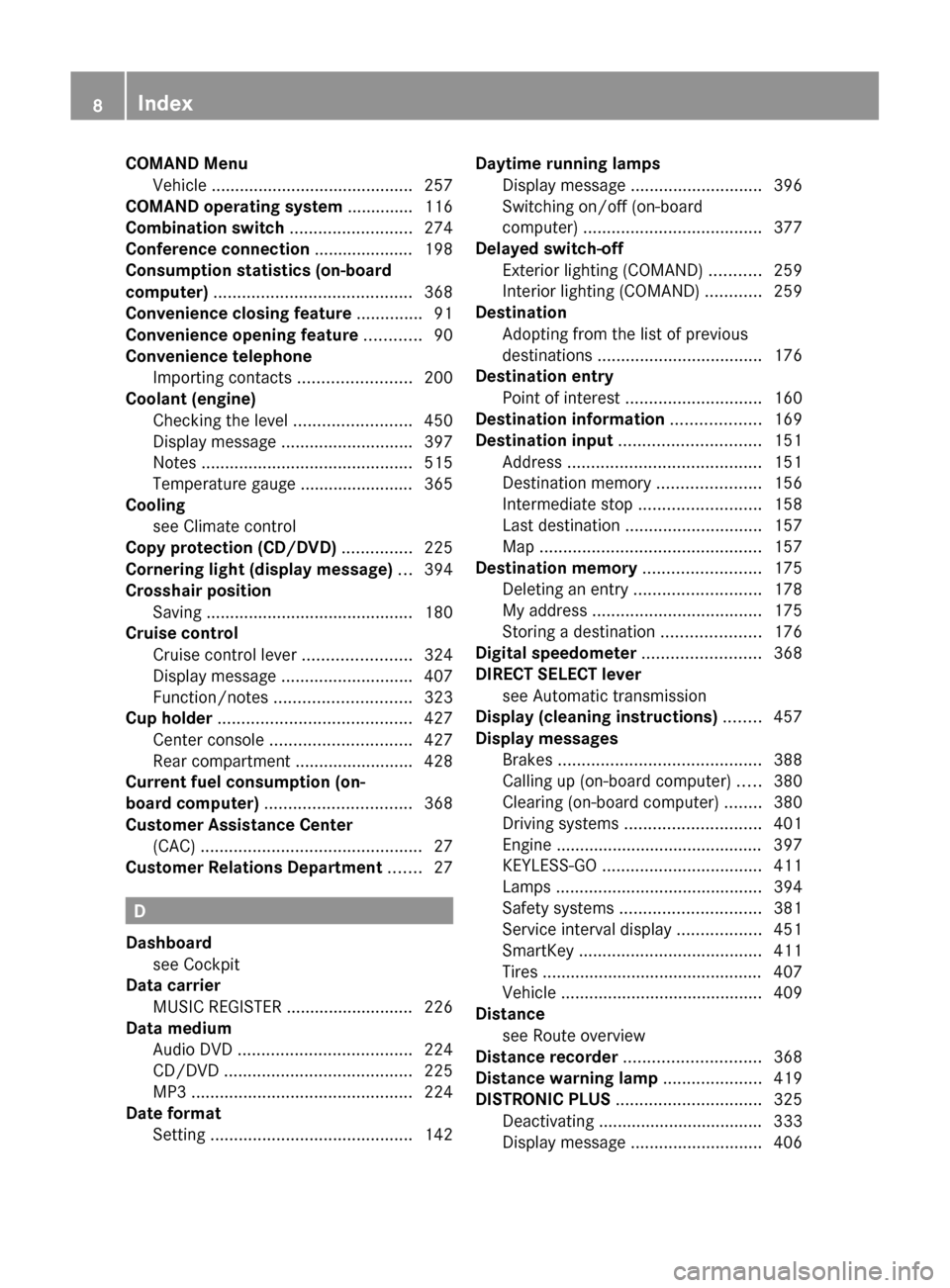 MERCEDES-BENZ S-Class 2011 W221 Owners Manual COMAND MenuVehicle  ........................................... 257
COMAND operating system  .............. 116
Combination switch  .......................... 274
Conference connection  ..............
