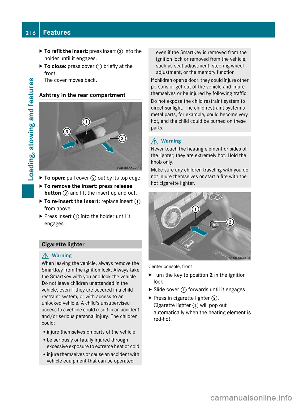 MERCEDES-BENZ GLK-Class 2011 X204 Owners Manual XTo refit the insert: press insert = into the
holder until it engages.
XTo close: press cover : briefly at the
front.
The cover moves back.
Ashtray in the rear compartment
XTo open: pull cover ; out b MERCEDES-BENZ GLK-Class 2011 X204 Owners Manual XTo refit the insert: press insert = into the
holder until it engages.
XTo close: press cover : briefly at the
front.
The cover moves back.
Ashtray in the rear compartment
XTo open: pull cover ; out b