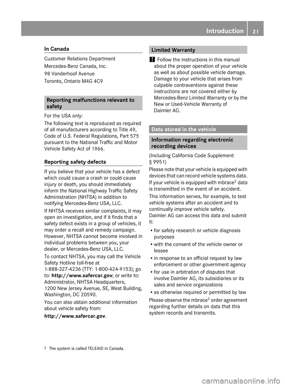MERCEDES-BENZ GLK-Class 2011 X204 Owners Manual In Canada
Customer Relations Department
Mercedes-Benz Canada, Inc.
98 Vanderhoof Avenue
Toronto, Ontario M4G 4C9
Reporting malfunctions relevant to
safety
For the USA only:
The following text is repro MERCEDES-BENZ GLK-Class 2011 X204 Owners Manual In Canada
Customer Relations Department
Mercedes-Benz Canada, Inc.
98 Vanderhoof Avenue
Toronto, Ontario M4G 4C9
Reporting malfunctions relevant to
safety
For the USA only:
The following text is repro