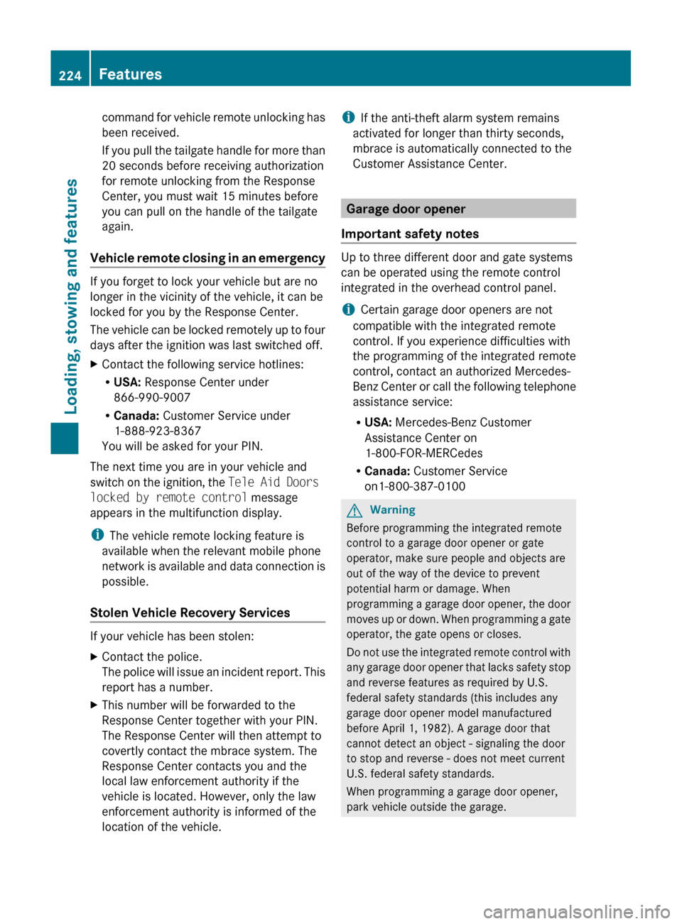 MERCEDES-BENZ GLK-Class 2011 X204 Owners Manual command for vehicle remote unlocking has
been received.
If you pull the tailgate handle for more than
20 seconds before receiving authorization
for remote unlocking from the Response
Center, you must MERCEDES-BENZ GLK-Class 2011 X204 Owners Manual command for vehicle remote unlocking has
been received.
If you pull the tailgate handle for more than
20 seconds before receiving authorization
for remote unlocking from the Response
Center, you must