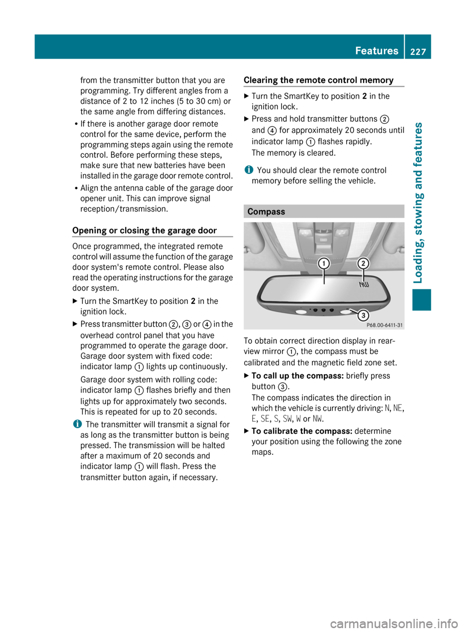 MERCEDES-BENZ GLK-Class 2011 X204 Owners Manual from the transmitter button that you are
programming. Try different angles from a
distance of 2 to 12 inches (5 to 30 cm) or
the same angle from differing distances.
R If there is another garage door MERCEDES-BENZ GLK-Class 2011 X204 Owners Manual from the transmitter button that you are
programming. Try different angles from a
distance of 2 to 12 inches (5 to 30 cm) or
the same angle from differing distances.
R If there is another garage door