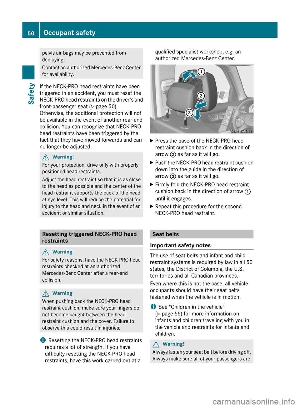 MERCEDES-BENZ GLK-Class 2011 X204 Owners Manual pelvis air bags may be prevented from
deploying.
Contact an authorized Mercedes-Benz Center
for availability.
If the NECK-PRO head restraints have been
triggered in an accident, you must reset the
NEC MERCEDES-BENZ GLK-Class 2011 X204 Owners Manual pelvis air bags may be prevented from
deploying.
Contact an authorized Mercedes-Benz Center
for availability.
If the NECK-PRO head restraints have been
triggered in an accident, you must reset the
NEC