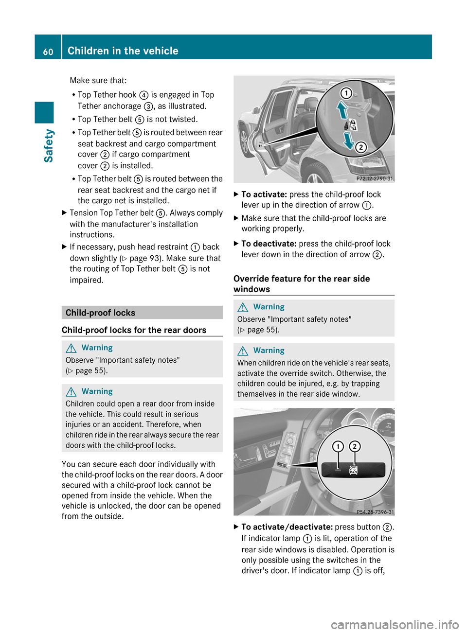 MERCEDES-BENZ GLK-Class 2011 X204 Owners Manual Make sure that:
RTop Tether hook ? is engaged in Top
Tether anchorage =, as illustrated.
RTop Tether belt A is not twisted.
RTop Tether belt A is routed between rear
seat backrest and cargo compartmen MERCEDES-BENZ GLK-Class 2011 X204 Owners Manual Make sure that:
RTop Tether hook ? is engaged in Top
Tether anchorage =, as illustrated.
RTop Tether belt A is not twisted.
RTop Tether belt A is routed between rear
seat backrest and cargo compartmen