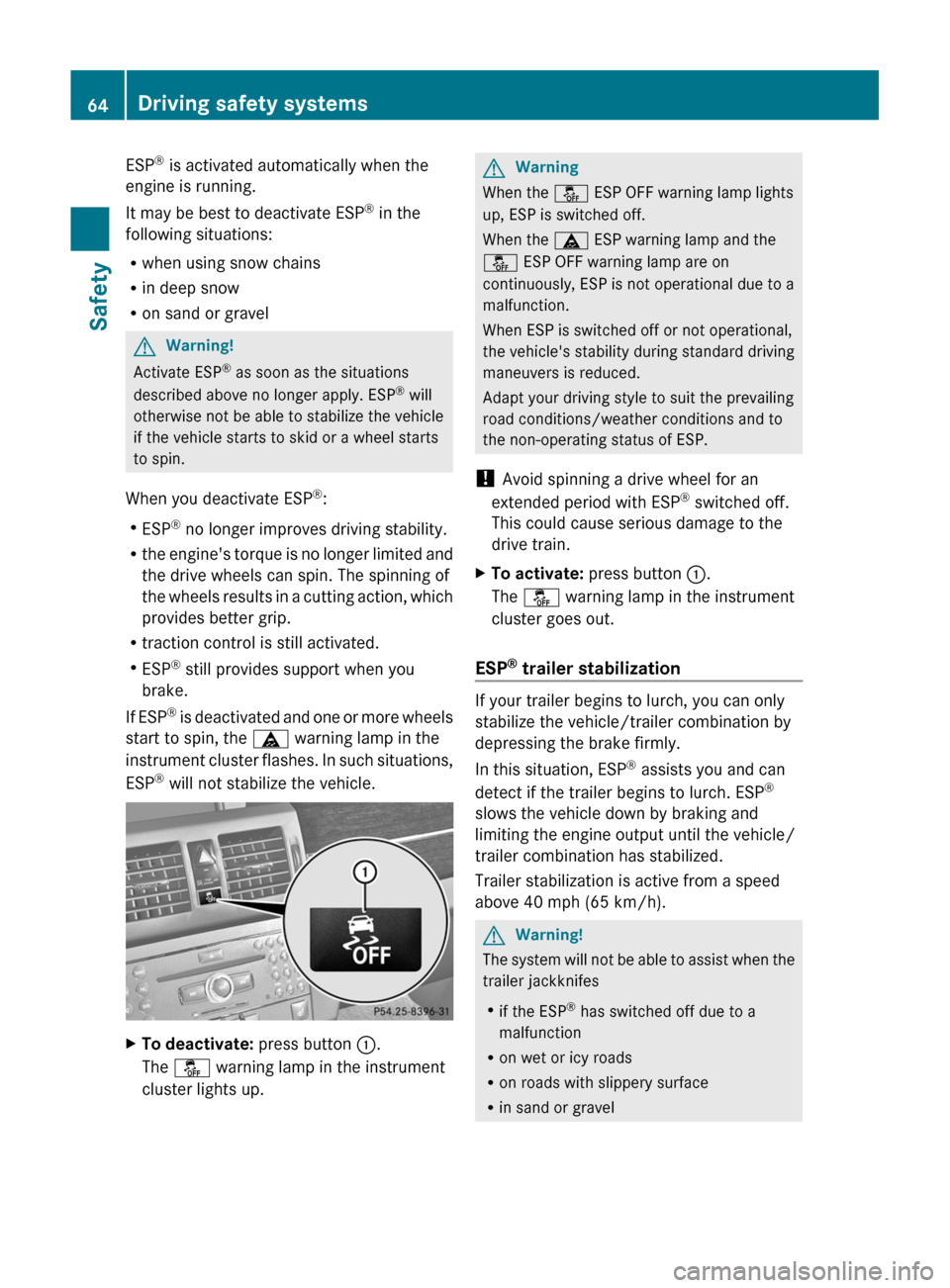 MERCEDES-BENZ GLK-Class 2011 X204 Owners Manual ESP®
is activated automatically when the
engine is running.
It may be best to deactivate ESP ®
in the
following situations:
R when using snow chains
R in deep snow
R on sand or gravelGWarning!
Act MERCEDES-BENZ GLK-Class 2011 X204 Owners Manual ESP®
is activated automatically when the
engine is running.
It may be best to deactivate ESP ®
in the
following situations:
R when using snow chains
R in deep snow
R on sand or gravelGWarning!
Act