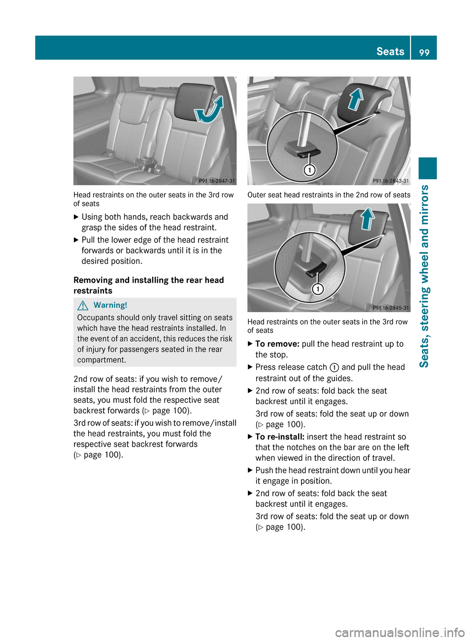 MERCEDES-BENZ GL350 BlueTEC 2011 X164 Owners Manual Head restraints on the outer seats in the 3rd row
of seats
XUsing both hands, reach backwards and
grasp the sides of the head restraint.XPull the lower edge of the head restraint
forwards or backwards MERCEDES-BENZ GL350 BlueTEC 2011 X164 Owners Manual Head restraints on the outer seats in the 3rd row
of seats
XUsing both hands, reach backwards and
grasp the sides of the head restraint.XPull the lower edge of the head restraint
forwards or backwards