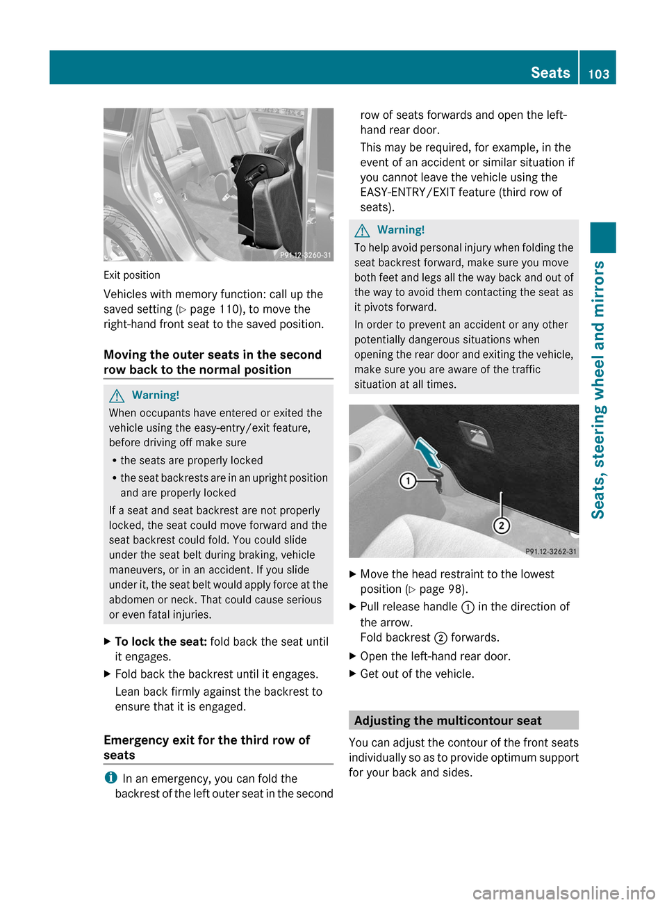 MERCEDES-BENZ GL350 BlueTEC 2011 X164 Owners Manual Exit position
Vehicles with memory function: call up the
saved setting ( Y page 110), to move the
right-hand front seat to the saved position.
Moving the outer seats in the second
row back to the norm MERCEDES-BENZ GL350 BlueTEC 2011 X164 Owners Manual Exit position
Vehicles with memory function: call up the
saved setting ( Y page 110), to move the
right-hand front seat to the saved position.
Moving the outer seats in the second
row back to the norm