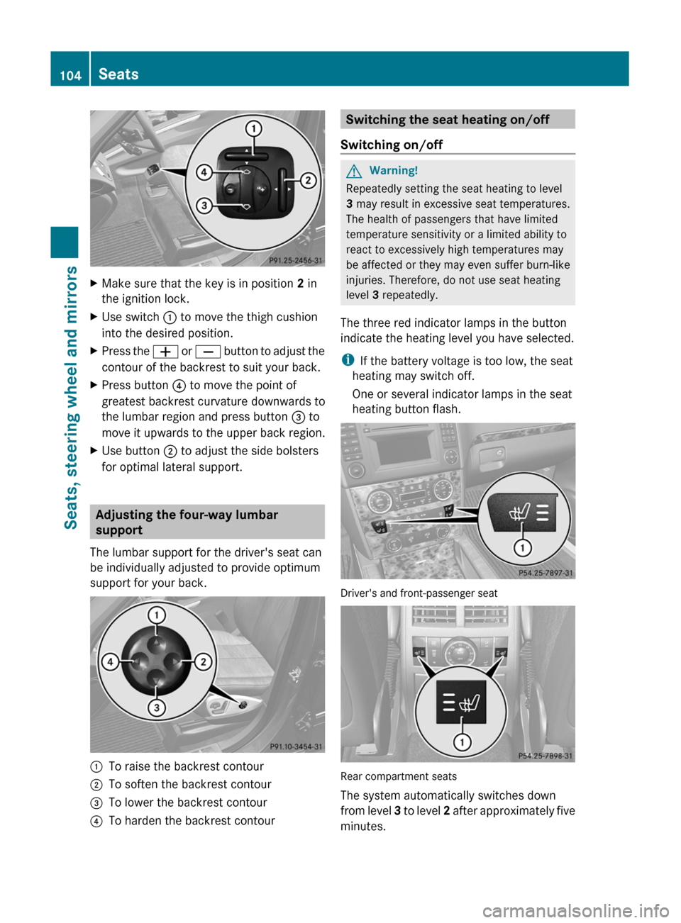 MERCEDES-BENZ GL350 BlueTEC 2011 X164 Owners Manual XMake sure that the key is in position 2 in
the ignition lock.XUse switch : to move the thigh cushion
into the desired position.XPress the W or X button to adjust the
contour of the backrest to sui MERCEDES-BENZ GL350 BlueTEC 2011 X164 Owners Manual XMake sure that the key is in position 2 in
the ignition lock.XUse switch : to move the thigh cushion
into the desired position.XPress the W or X button to adjust the
contour of the backrest to sui