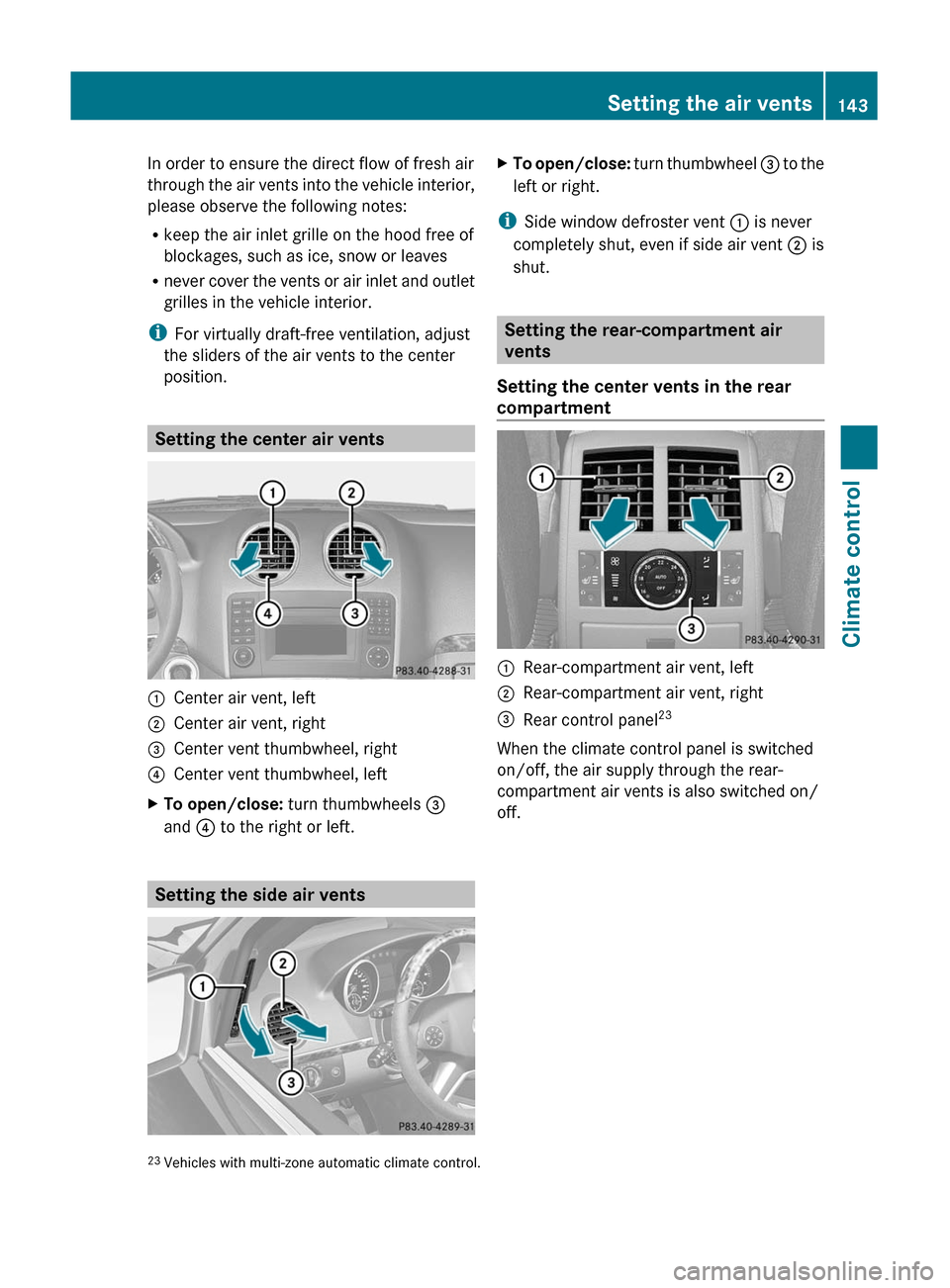 MERCEDES-BENZ GL350 BlueTEC 2011 X164 Owners Manual In order to ensure the direct flow of fresh air
through the air vents into the vehicle interior,
please observe the following notes:
R keep the air inlet grille on the hood free of
blockages, such as MERCEDES-BENZ GL350 BlueTEC 2011 X164 Owners Manual In order to ensure the direct flow of fresh air
through the air vents into the vehicle interior,
please observe the following notes:
R keep the air inlet grille on the hood free of
blockages, such as
