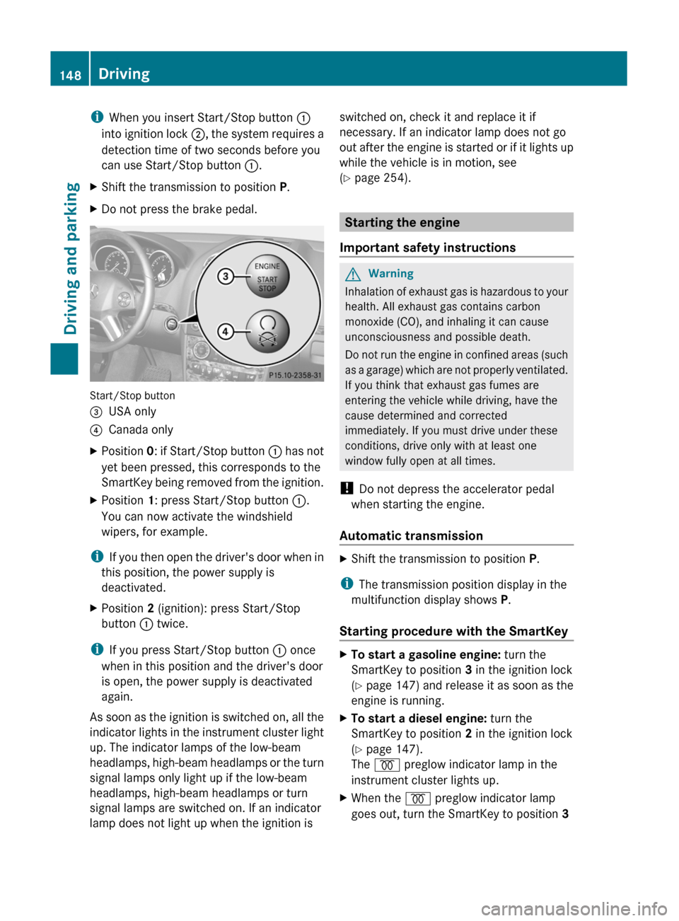 MERCEDES-BENZ GL350 BlueTEC 2011 X164 Owners Manual iWhen you insert Start/Stop button :
into ignition lock ;, the system requires a
detection time of two seconds before you
can use Start/Stop button :.XShift the transmission to position P.XDo not MERCEDES-BENZ GL350 BlueTEC 2011 X164 Owners Manual iWhen you insert Start/Stop button :
into ignition lock ;, the system requires a
detection time of two seconds before you
can use Start/Stop button :.XShift the transmission to position P.XDo not