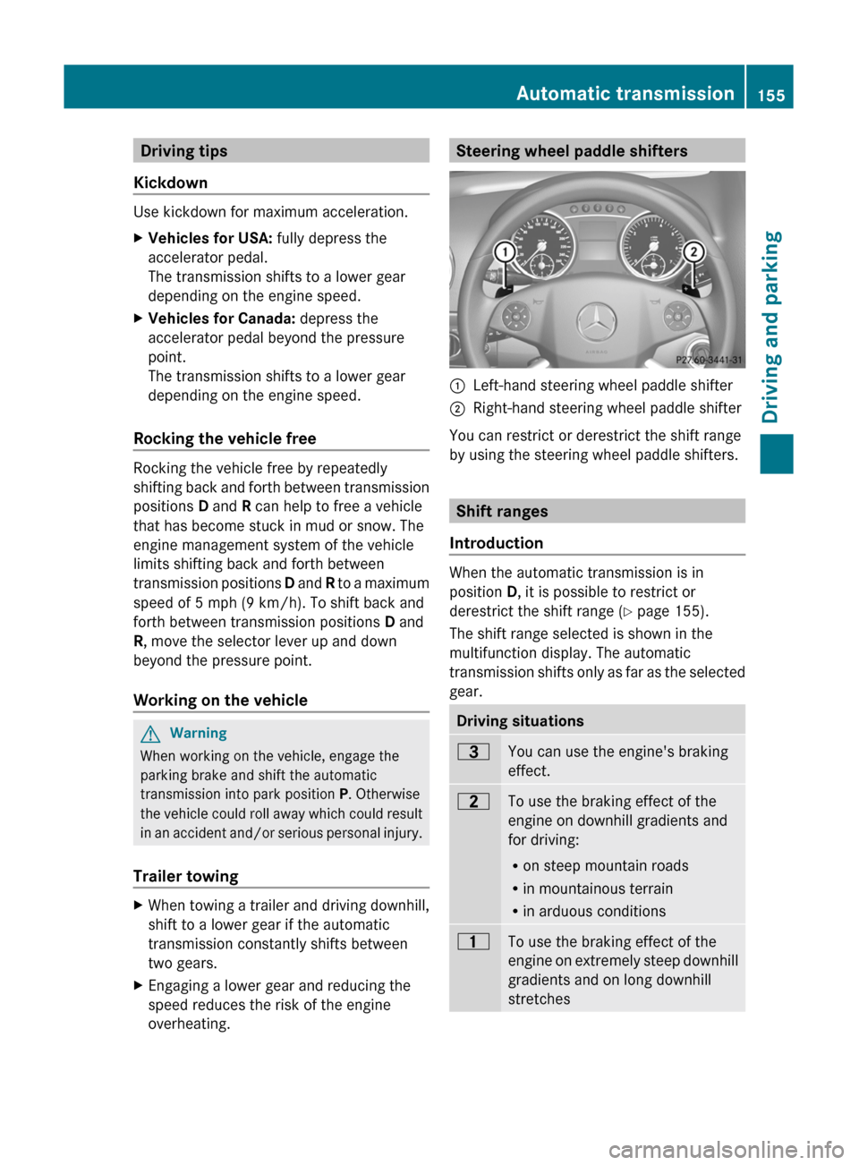 MERCEDES-BENZ GL350 BlueTEC 2011 X164 Owners Manual Driving tips
Kickdown
Use kickdown for maximum acceleration.
XVehicles for USA: fully depress the
accelerator pedal.
The transmission shifts to a lower gear
depending on the engine speed.XVehicles f MERCEDES-BENZ GL350 BlueTEC 2011 X164 Owners Manual Driving tips
Kickdown
Use kickdown for maximum acceleration.
XVehicles for USA: fully depress the
accelerator pedal.
The transmission shifts to a lower gear
depending on the engine speed.XVehicles f