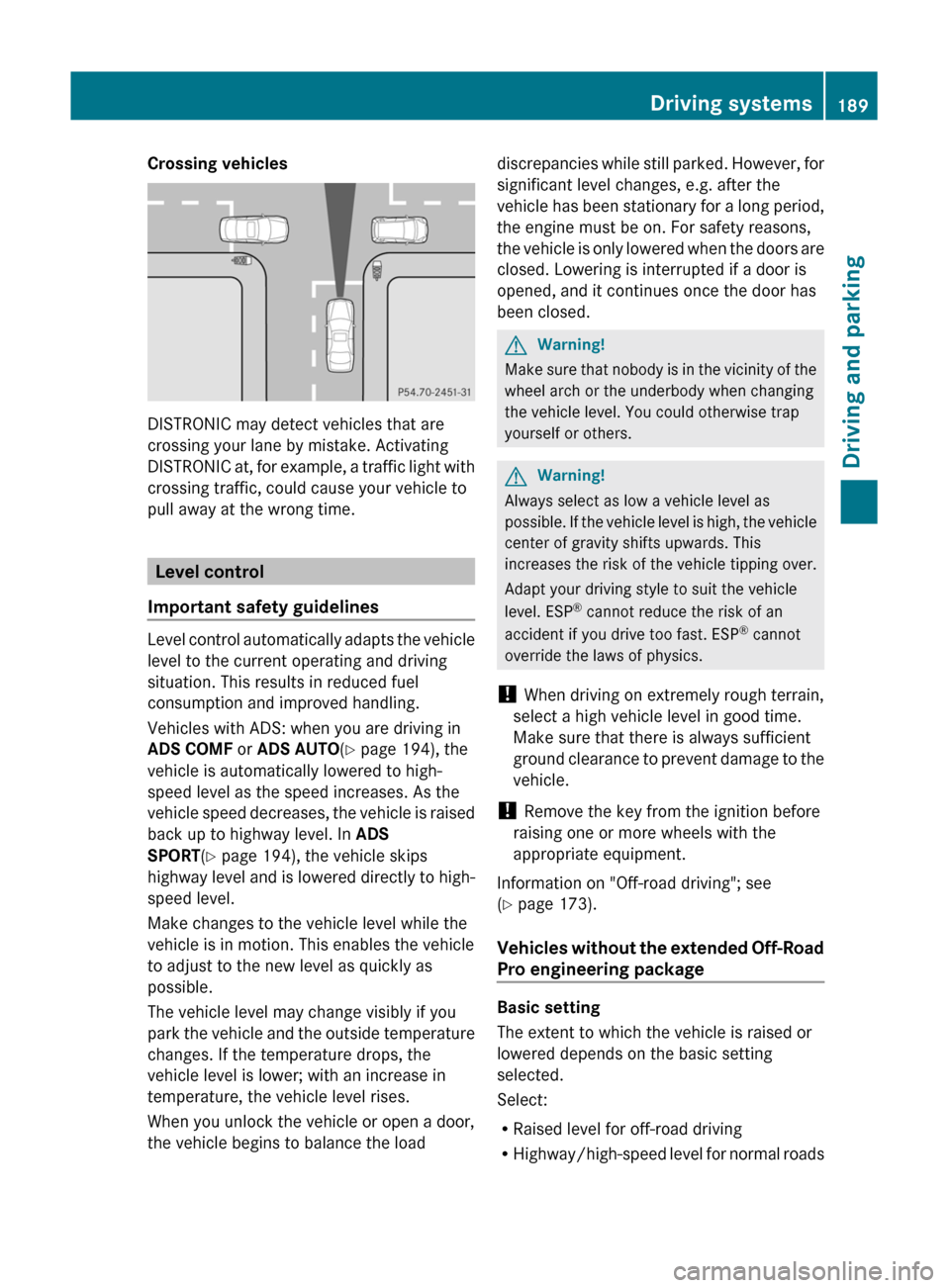 MERCEDES-BENZ GL350 BlueTEC 2011 X164 Owners Manual Crossing vehicles
DISTRONIC may detect vehicles that are
crossing your lane by mistake. Activating
DISTRONIC at, for example, a traffic light with
crossing traffic, could cause your vehicle to
pull aw MERCEDES-BENZ GL350 BlueTEC 2011 X164 Owners Manual Crossing vehicles
DISTRONIC may detect vehicles that are
crossing your lane by mistake. Activating
DISTRONIC at, for example, a traffic light with
crossing traffic, could cause your vehicle to
pull aw