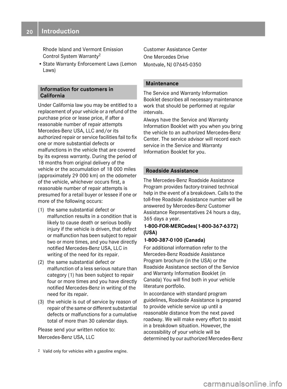MERCEDES-BENZ GL350 BlueTEC 2011 X164 Owners Manual Rhode Island and Vermont Emission
Control System Warranty 2
R State Warranty Enforcement Laws (Lemon
Laws)
Information for customers in
California
Under California law you may be entitled to a
replace MERCEDES-BENZ GL350 BlueTEC 2011 X164 Owners Manual Rhode Island and Vermont Emission
Control System Warranty 2
R State Warranty Enforcement Laws (Lemon
Laws)
Information for customers in
California
Under California law you may be entitled to a
replace