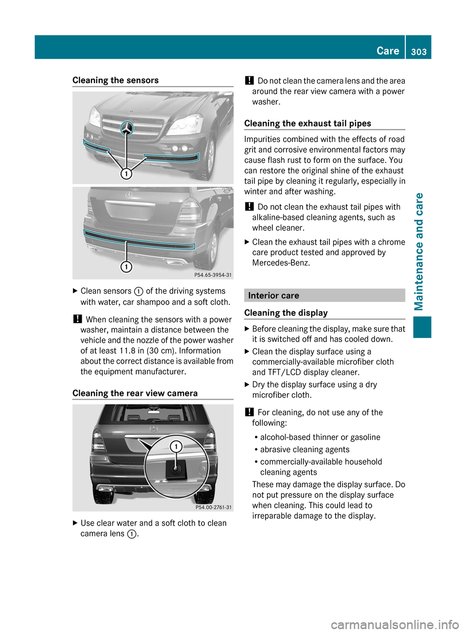 MERCEDES-BENZ GL350 BlueTEC 2011 X164 Owners Manual Cleaning the sensorsXClean sensors : of the driving systems
with water, car shampoo and a soft cloth.
! When cleaning the sensors with a power
washer, maintain a distance between the
vehicle and the MERCEDES-BENZ GL350 BlueTEC 2011 X164 Owners Manual Cleaning the sensorsXClean sensors : of the driving systems
with water, car shampoo and a soft cloth.
! When cleaning the sensors with a power
washer, maintain a distance between the
vehicle and the