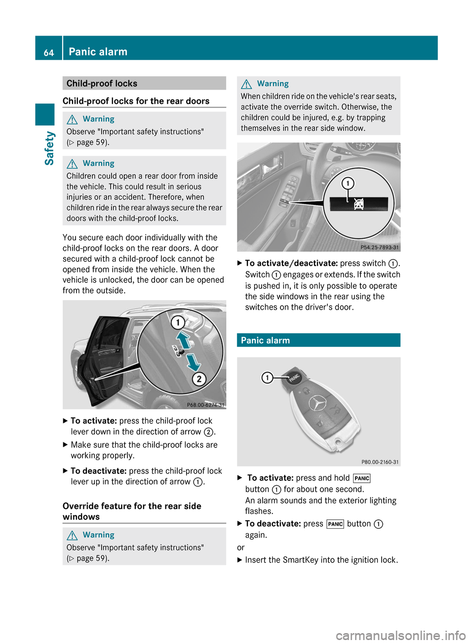 MERCEDES-BENZ GL350 BlueTEC 2011 X164 Owners Manual Child-proof locks
Child-proof locks for the rear doorsGWarning
Observe "Important safety instructions"
( Y page 59).
GWarning
Children could open a rear door from inside
the vehicle. This could resul MERCEDES-BENZ GL350 BlueTEC 2011 X164 Owners Manual Child-proof locks
Child-proof locks for the rear doorsGWarning
Observe "Important safety instructions"
( Y page 59).
GWarning
Children could open a rear door from inside
the vehicle. This could resul