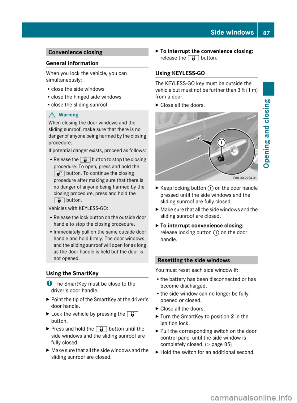 MERCEDES-BENZ GL350 BlueTEC 2011 X164 Owners Manual Convenience closing
General information
When you lock the vehicle, you can
simultaneously:
R close the side windows
R close the hinged side windows
R close the sliding sunroof
GWarning
When closing th MERCEDES-BENZ GL350 BlueTEC 2011 X164 Owners Manual Convenience closing
General information
When you lock the vehicle, you can
simultaneously:
R close the side windows
R close the hinged side windows
R close the sliding sunroof
GWarning
When closing th