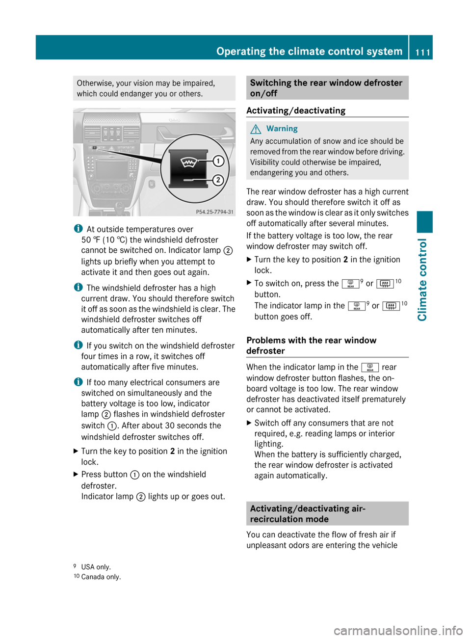 MERCEDES-BENZ G55AMG 2011 W463 Owners Manual Otherwise, your vision may be impaired,
which could endanger you or others.
i At outside temperatures over
50 ‡ (10 †) the windshield defroster
cannot be switched on. Indicator lamp  ;
lights up b