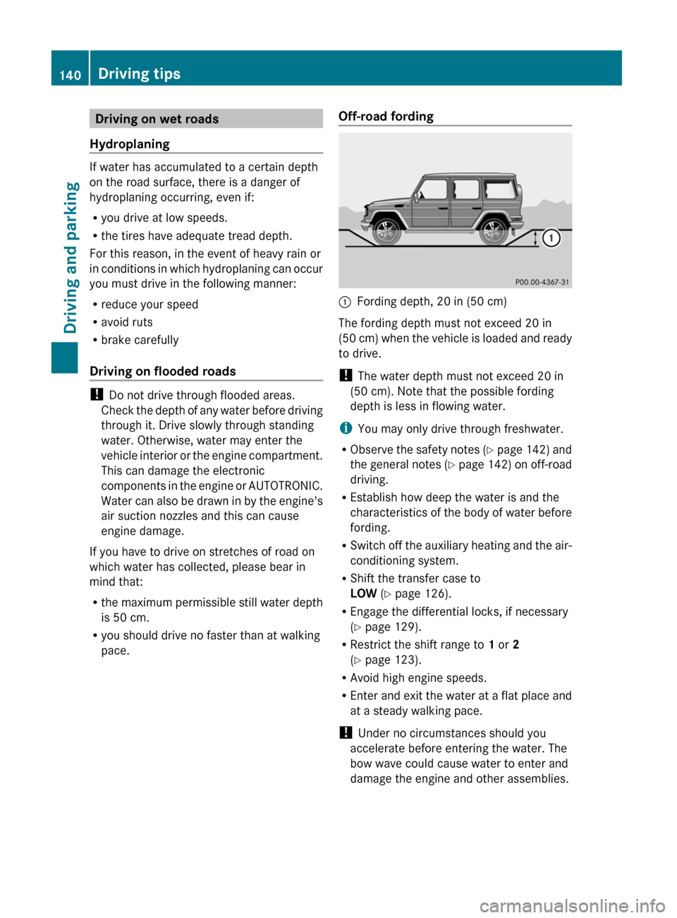 MERCEDES-BENZ G55AMG 2011 W463 Owners Manual Driving on wet roads
Hydroplaning
If water has accumulated to a certain depth
on the road surface, there is a danger of
hydroplaning occurring, even if:
R you drive at low speeds.
R the tires have ade MERCEDES-BENZ G55AMG 2011 W463 Owners Manual Driving on wet roads
Hydroplaning
If water has accumulated to a certain depth
on the road surface, there is a danger of
hydroplaning occurring, even if:
R you drive at low speeds.
R the tires have ade