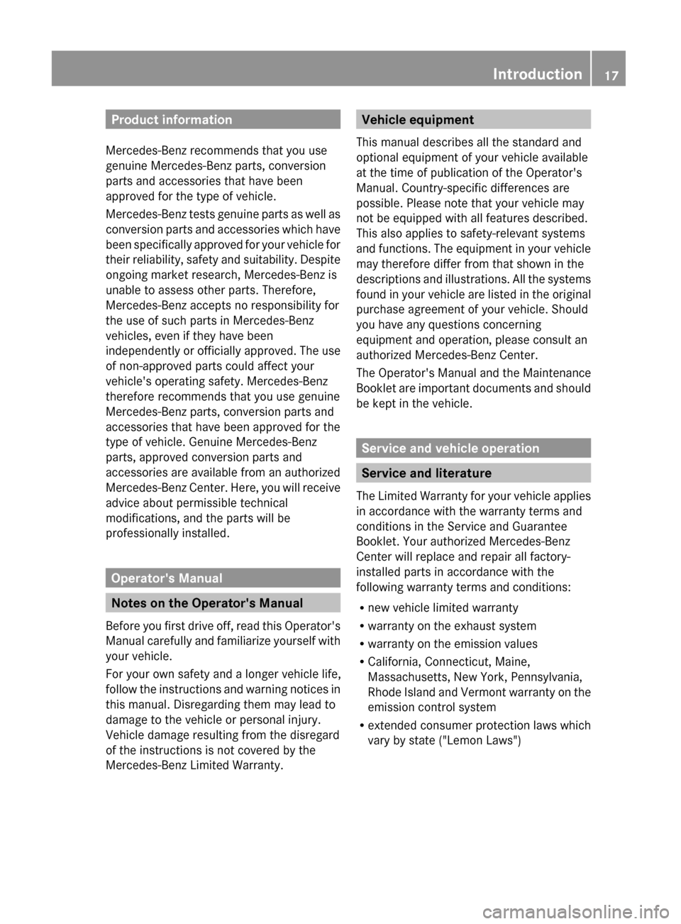 MERCEDES-BENZ G55AMG 2011 W463 Owners Manual Product information
Mercedes-Benz recommends that you use
genuine Mercedes-Benz parts, conversion
parts and accessories that have been
approved for the type of vehicle.
Mercedes-Benz tests genuine par MERCEDES-BENZ G55AMG 2011 W463 Owners Manual Product information
Mercedes-Benz recommends that you use
genuine Mercedes-Benz parts, conversion
parts and accessories that have been
approved for the type of vehicle.
Mercedes-Benz tests genuine par