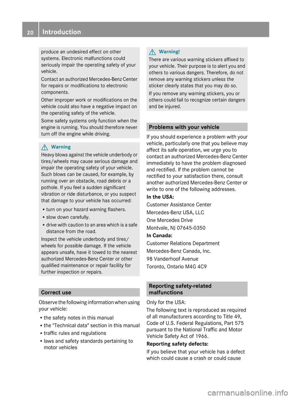 MERCEDES-BENZ G55AMG 2011 W463 Owners Manual produce an undesired effect on other
systems. Electronic malfunctions could
seriously impair the operating safety of your
vehicle.
Contact an authorized Mercedes-Benz Center
for repairs or modificatio MERCEDES-BENZ G55AMG 2011 W463 Owners Manual produce an undesired effect on other
systems. Electronic malfunctions could
seriously impair the operating safety of your
vehicle.
Contact an authorized Mercedes-Benz Center
for repairs or modificatio