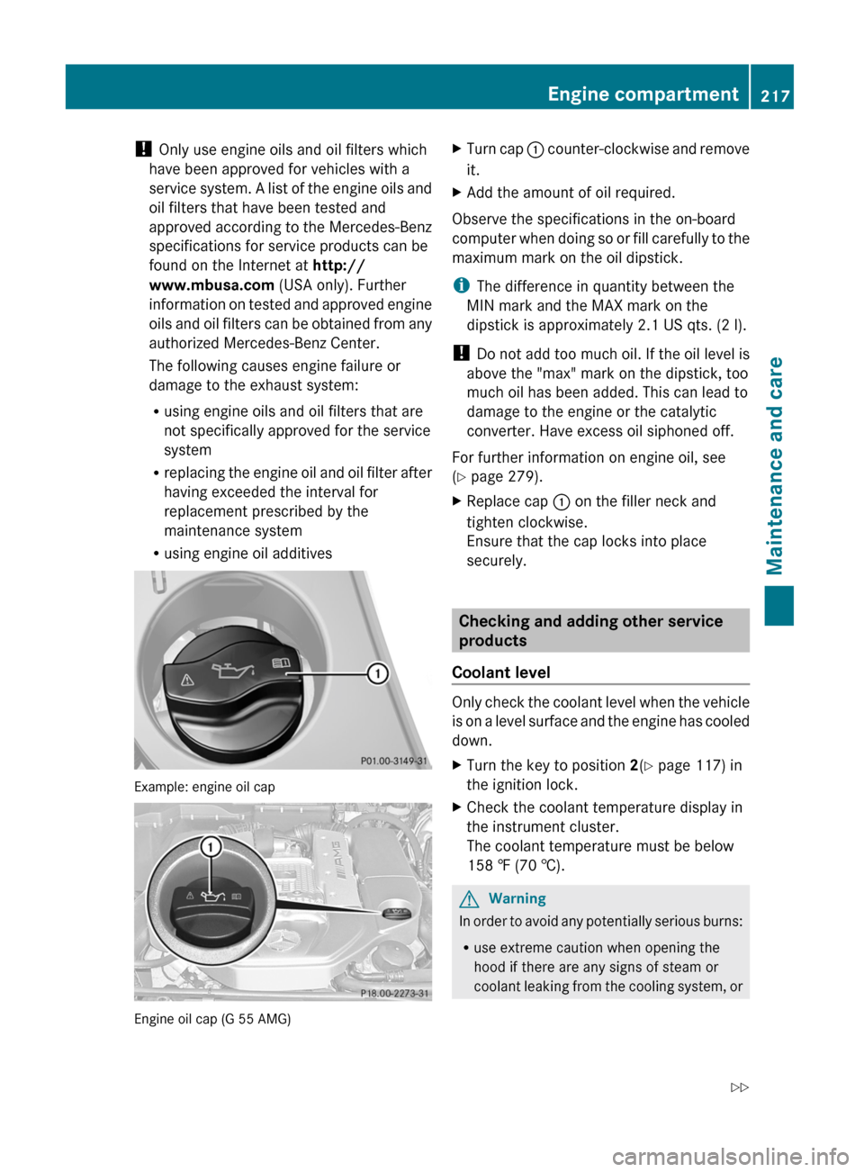 MERCEDES-BENZ G55AMG 2011 W463 Owners Manual ! Only use engine oils and oil filters which
have been approved for vehicles with a
service system. A list of the engine oils and
oil filters that have been tested and
approved according to the Merced