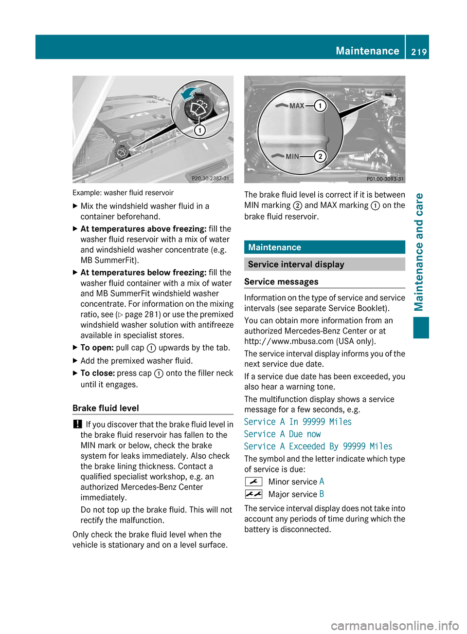 MERCEDES-BENZ G55AMG 2011 W463 Owners Manual Example: washer fluid reservoir
XMix the windshield washer fluid in a
container beforehand.XAt temperatures above freezing:  fill the
washer fluid reservoir with a mix of water
and windshield washer c