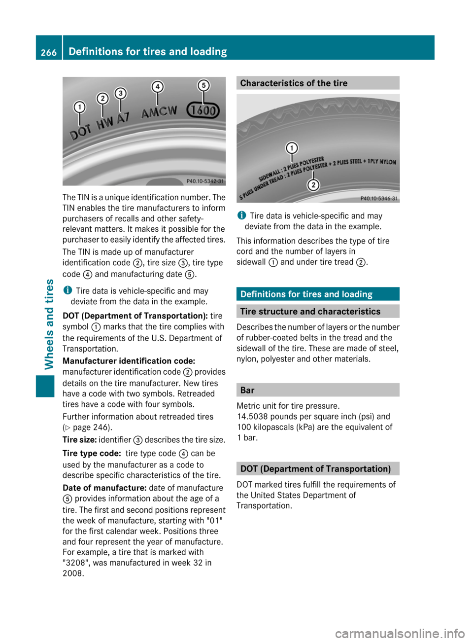 MERCEDES-BENZ G55AMG 2011 W463 Owners Manual The TIN is a unique identification number. The
TIN enables the tire manufacturers to inform
purchasers of recalls and other safety-
relevant matters. It makes it possible for the
purchaser to easily i