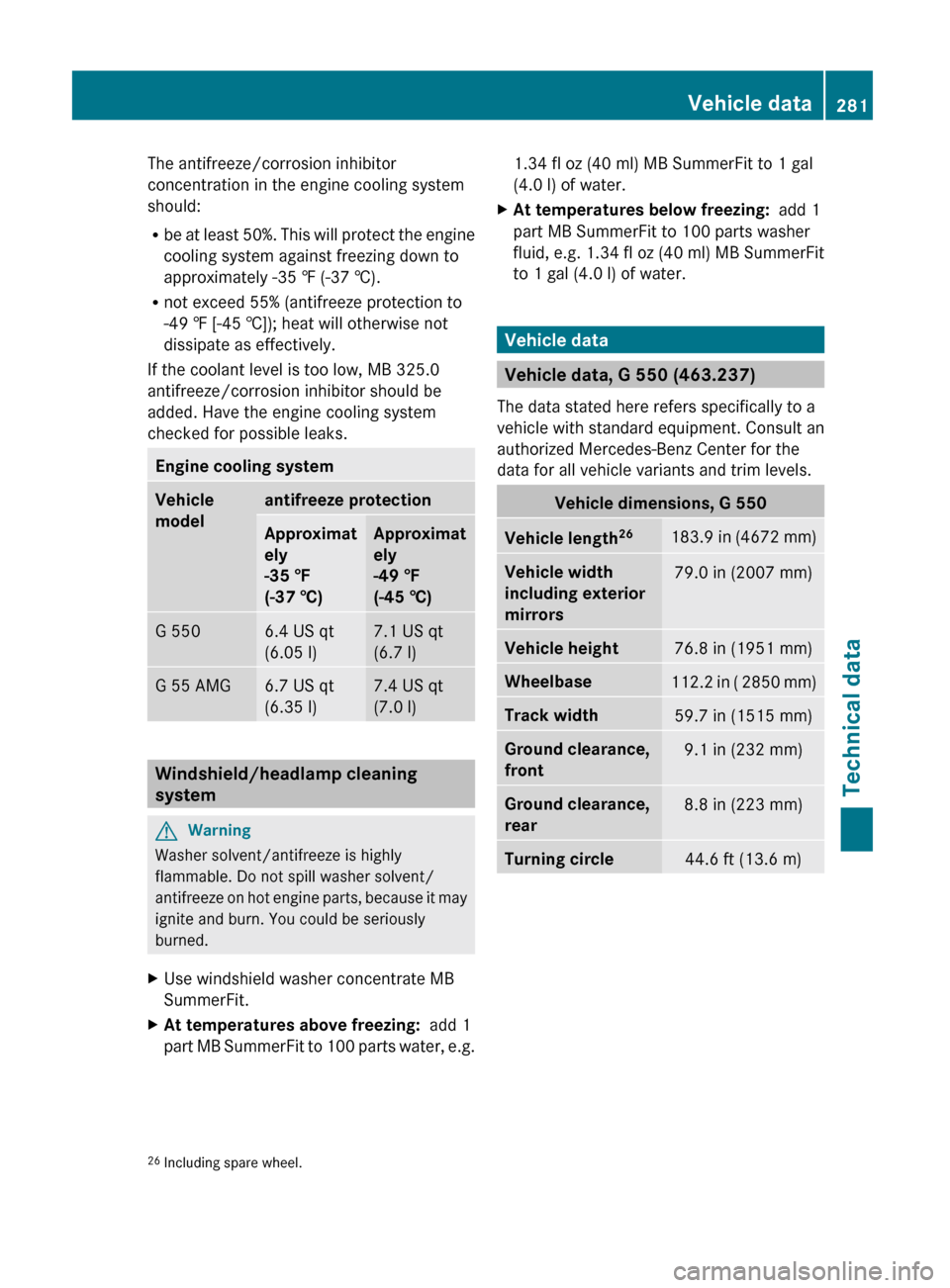 MERCEDES-BENZ G55AMG 2011 W463 Owners Manual The antifreeze/corrosion inhibitor
concentration in the engine cooling system
should:
R be at least 50%. This will protect the engine
cooling system against freezing down to
approximately -35 ‡ (-37