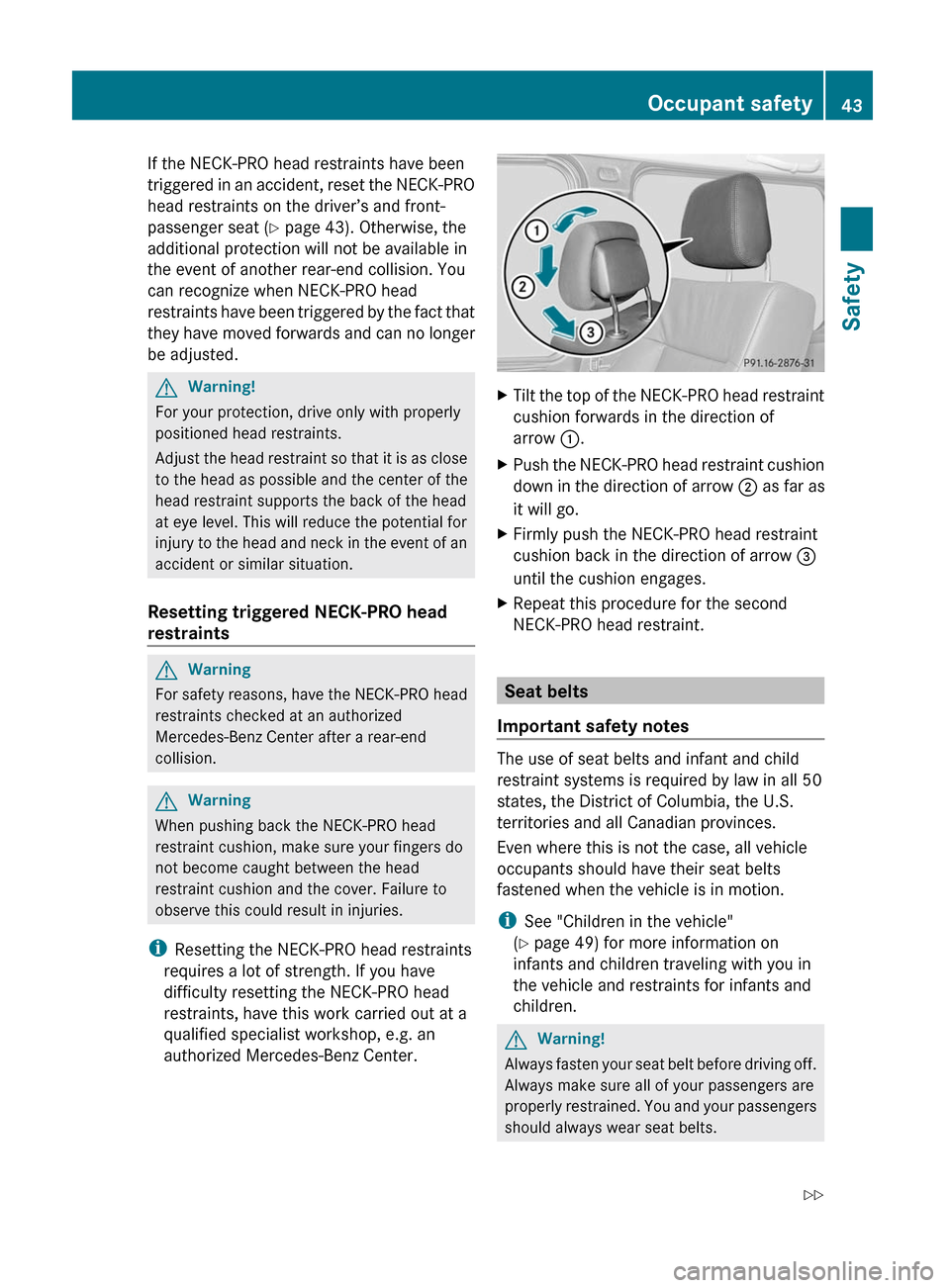 MERCEDES-BENZ G55AMG 2011 W463 Owners Manual If the NECK-PRO head restraints have been
triggered in an accident, reset the NECK-PRO
head restraints on the driver’s and front-
passenger seat ( Y page 43). Otherwise, the
additional protection wi MERCEDES-BENZ G55AMG 2011 W463 Owners Manual If the NECK-PRO head restraints have been
triggered in an accident, reset the NECK-PRO
head restraints on the driver’s and front-
passenger seat ( Y page 43). Otherwise, the
additional protection wi