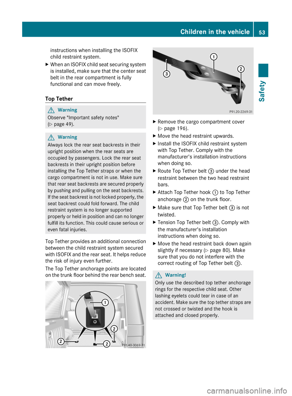 MERCEDES-BENZ G55AMG 2011 W463 Owners Manual instructions when installing the ISOFIX
child restraint system.XWhen an ISOFIX child seat securing system
is installed, make sure that the center seat
belt in the rear compartment is fully
functional MERCEDES-BENZ G55AMG 2011 W463 Owners Manual instructions when installing the ISOFIX
child restraint system.XWhen an ISOFIX child seat securing system
is installed, make sure that the center seat
belt in the rear compartment is fully
functional