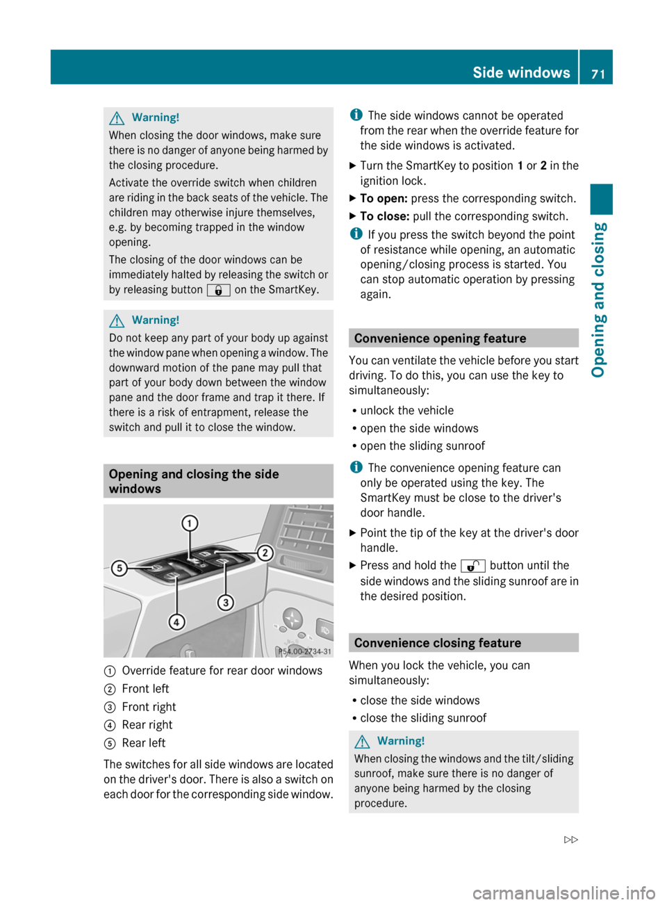 MERCEDES-BENZ G55AMG 2011 W463 Owners Manual GWarning!
When closing the door windows, make sure
there is no danger of anyone being harmed by
the closing procedure.
Activate the override switch when children
are riding in the back seats of the ve MERCEDES-BENZ G55AMG 2011 W463 Owners Manual GWarning!
When closing the door windows, make sure
there is no danger of anyone being harmed by
the closing procedure.
Activate the override switch when children
are riding in the back seats of the ve