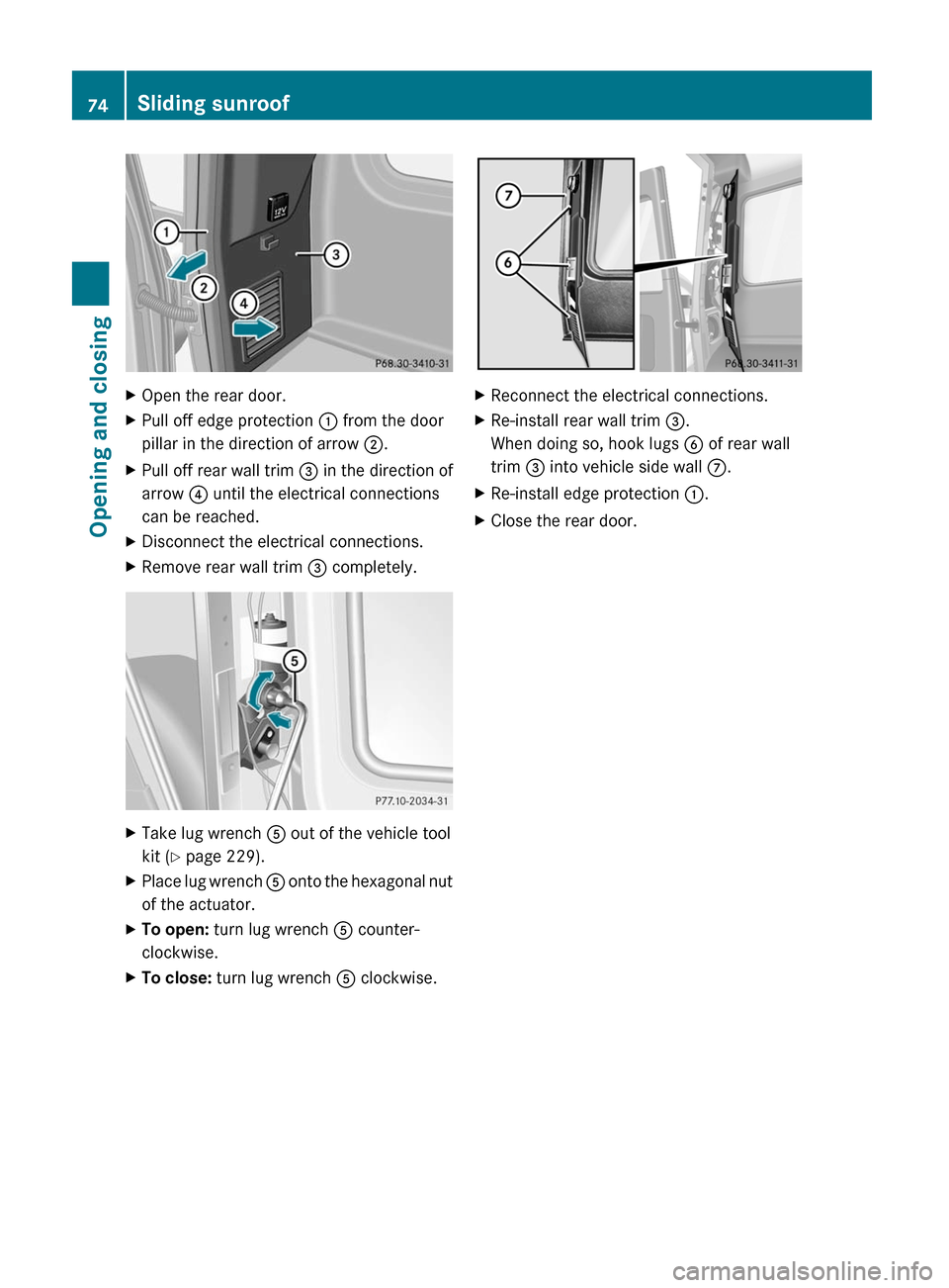 MERCEDES-BENZ G55AMG 2011 W463 Owners Manual XOpen the rear door.XPull off edge protection : from the door
pillar in the direction of arrow  ;.XPull off rear wall trim  = in the direction of
arrow  ? until the electrical connections
can be reach