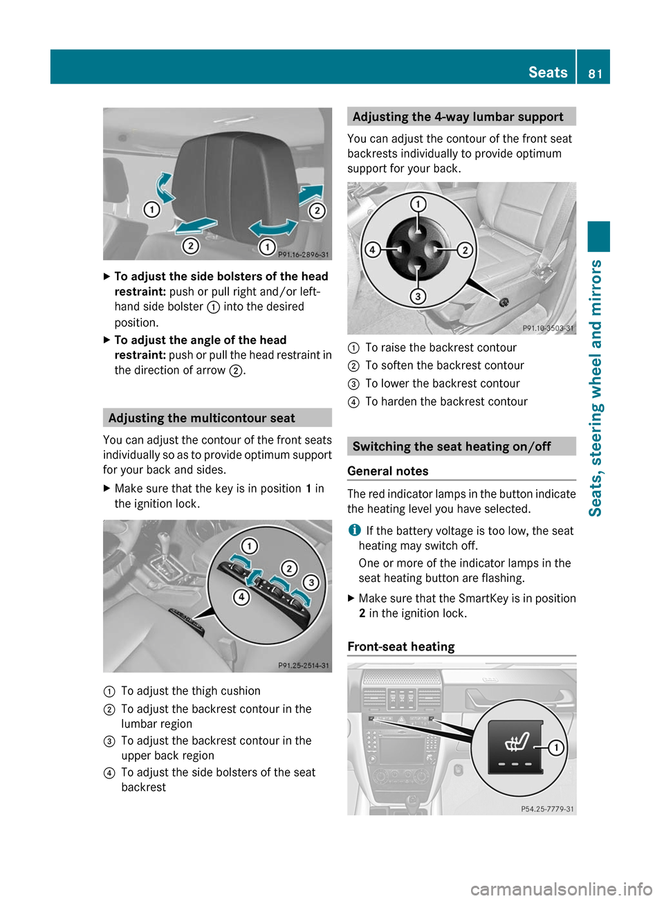 MERCEDES-BENZ G55AMG 2011 W463 Owners Manual XTo adjust the side bolsters of the head
restraint: push or pull right and/or left-
hand side bolster : into the desired
position.XTo adjust the angle of the head
restraint: push or pull the head MERCEDES-BENZ G55AMG 2011 W463 Owners Manual XTo adjust the side bolsters of the head
restraint: push or pull right and/or left-
hand side bolster : into the desired
position.XTo adjust the angle of the head
restraint: push or pull the head